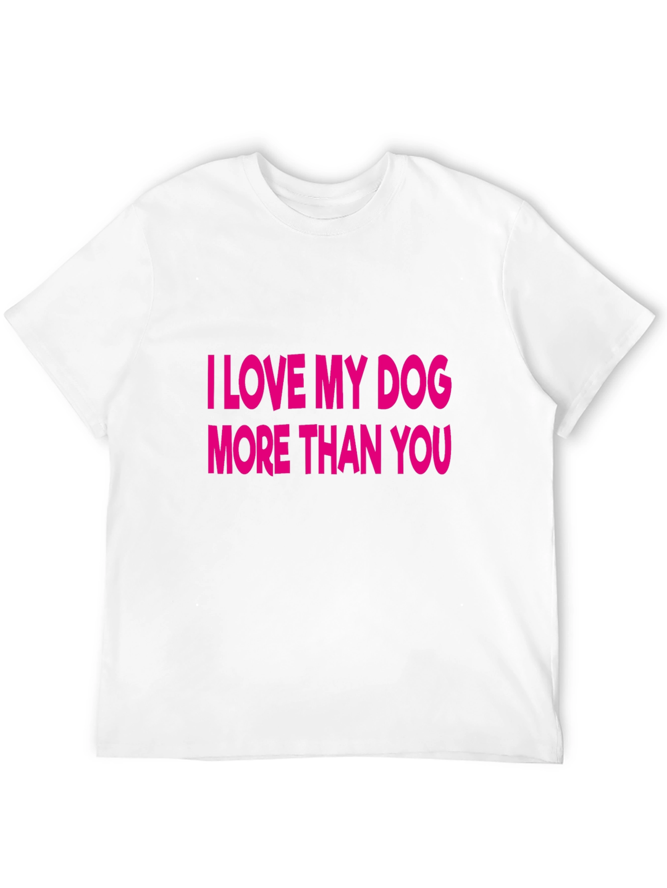 I Love My Dog More Than You T-Shirt