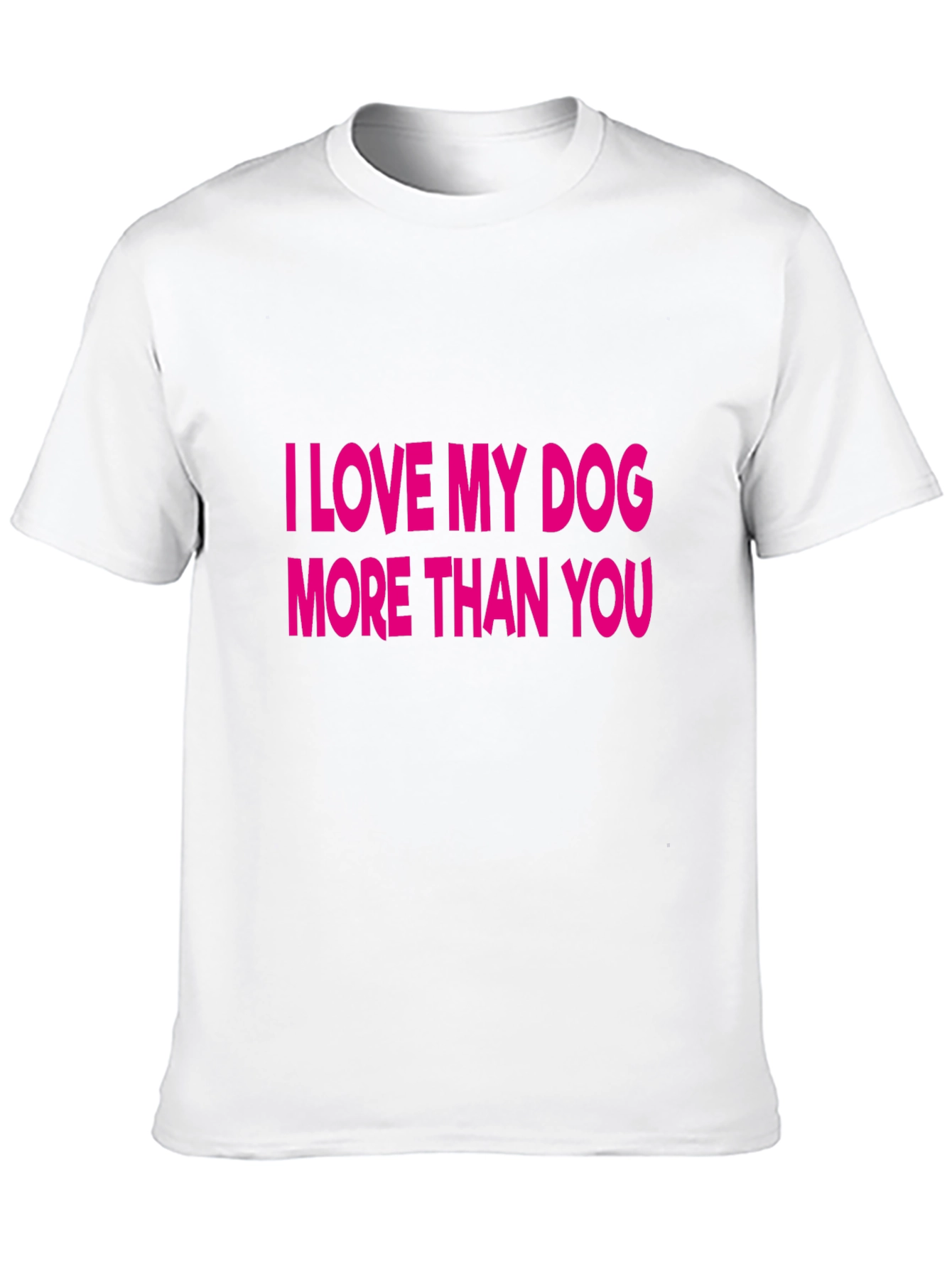 I Love My Dog More Than You T-Shirt