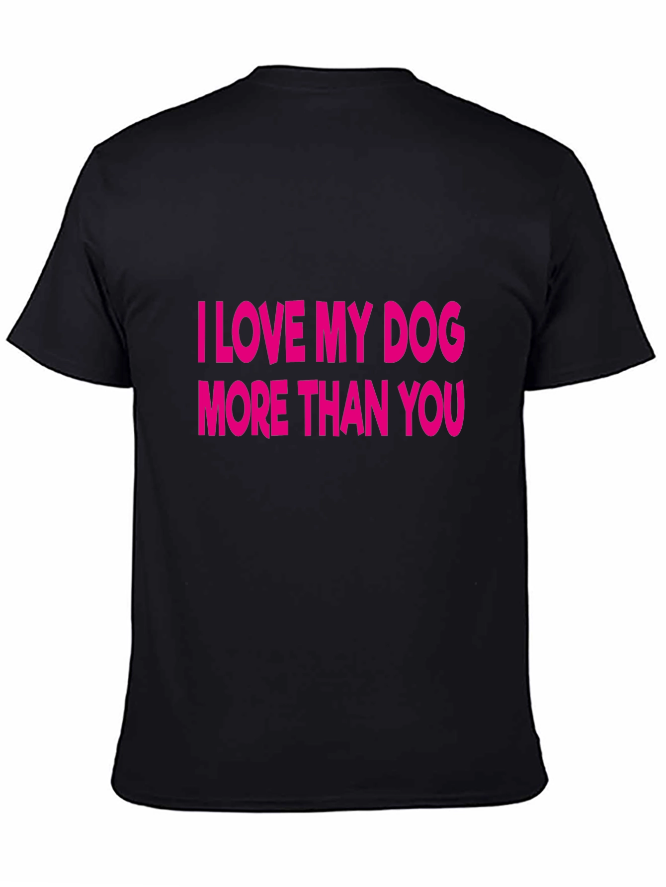 I Love My Dog More Than You T-Shirt