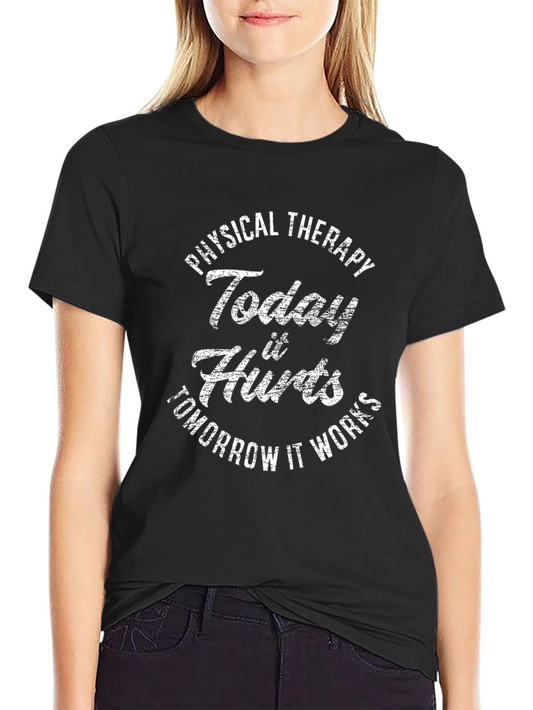 Physical Therapy Today It Hurts T-Shirt