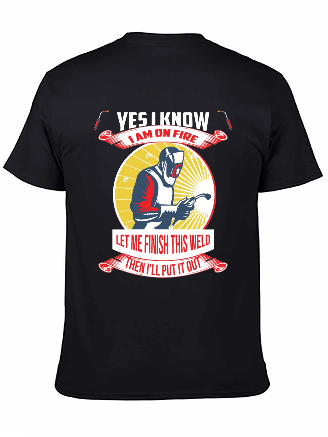 Yes I Know I Am On Fire Welder T-Shirt