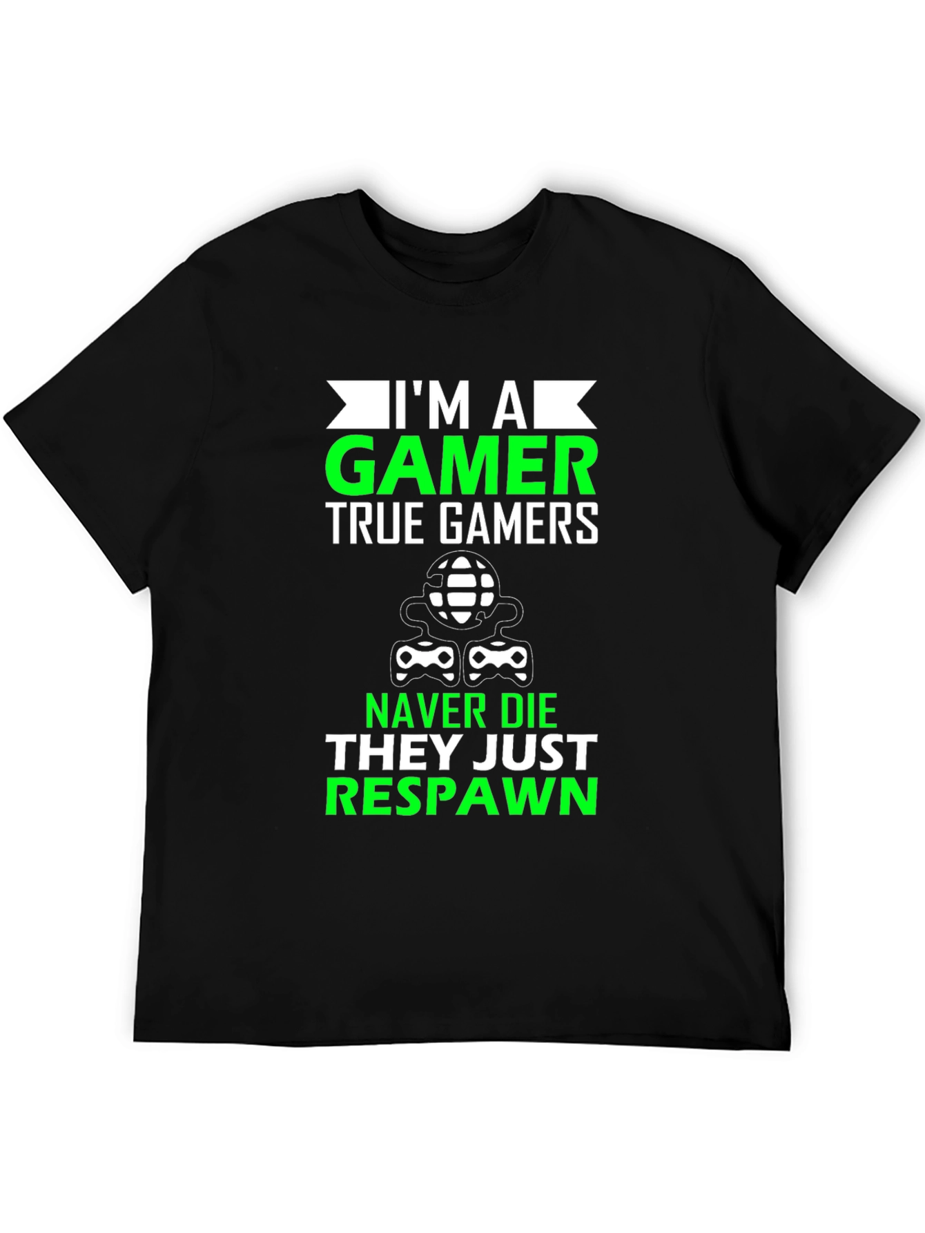 Im A Gamer T-Shirt - Never Die Just Respawn!