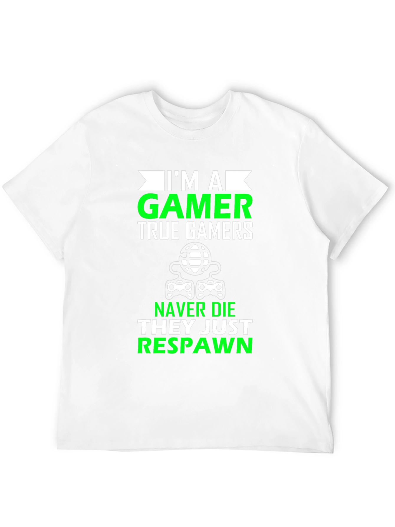 Im A Gamer T-Shirt - Never Die Just Respawn!