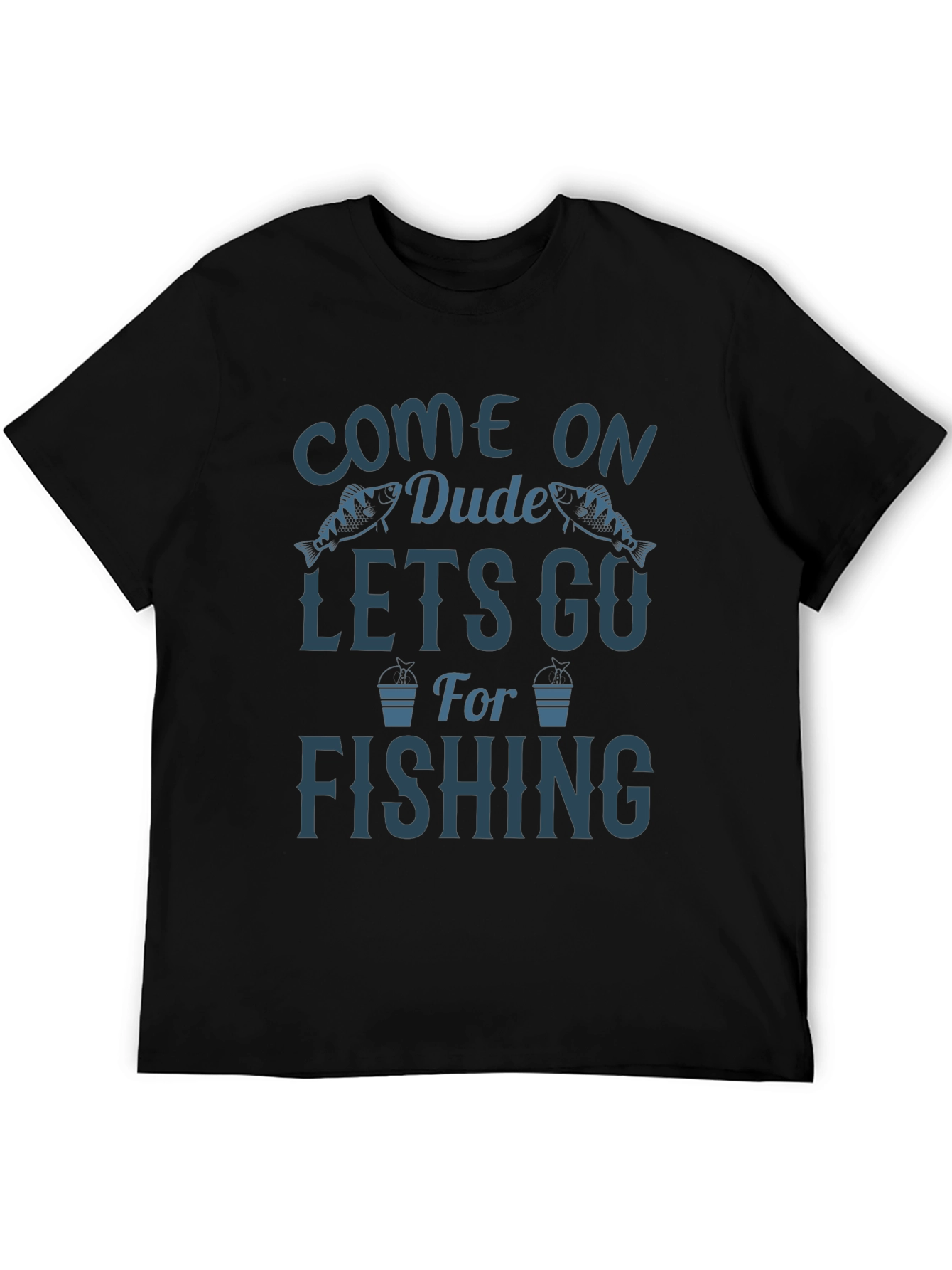 Come On Dude Lets Go Fishing Black Graphic Tee