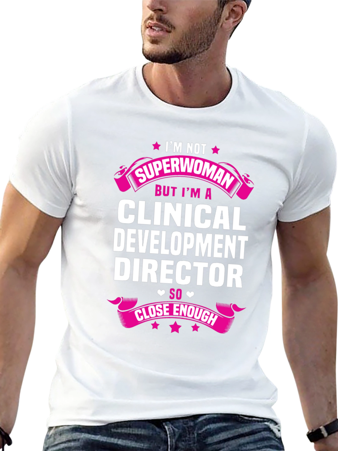 Clinical Development Director T-Shirt - Superwoman Close Enough!