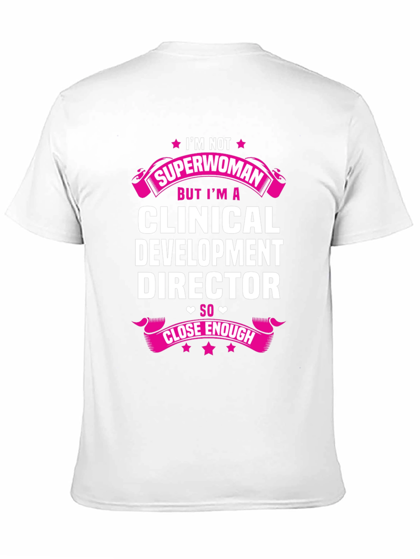 Clinical Development Director T-Shirt - Superwoman Close Enough!