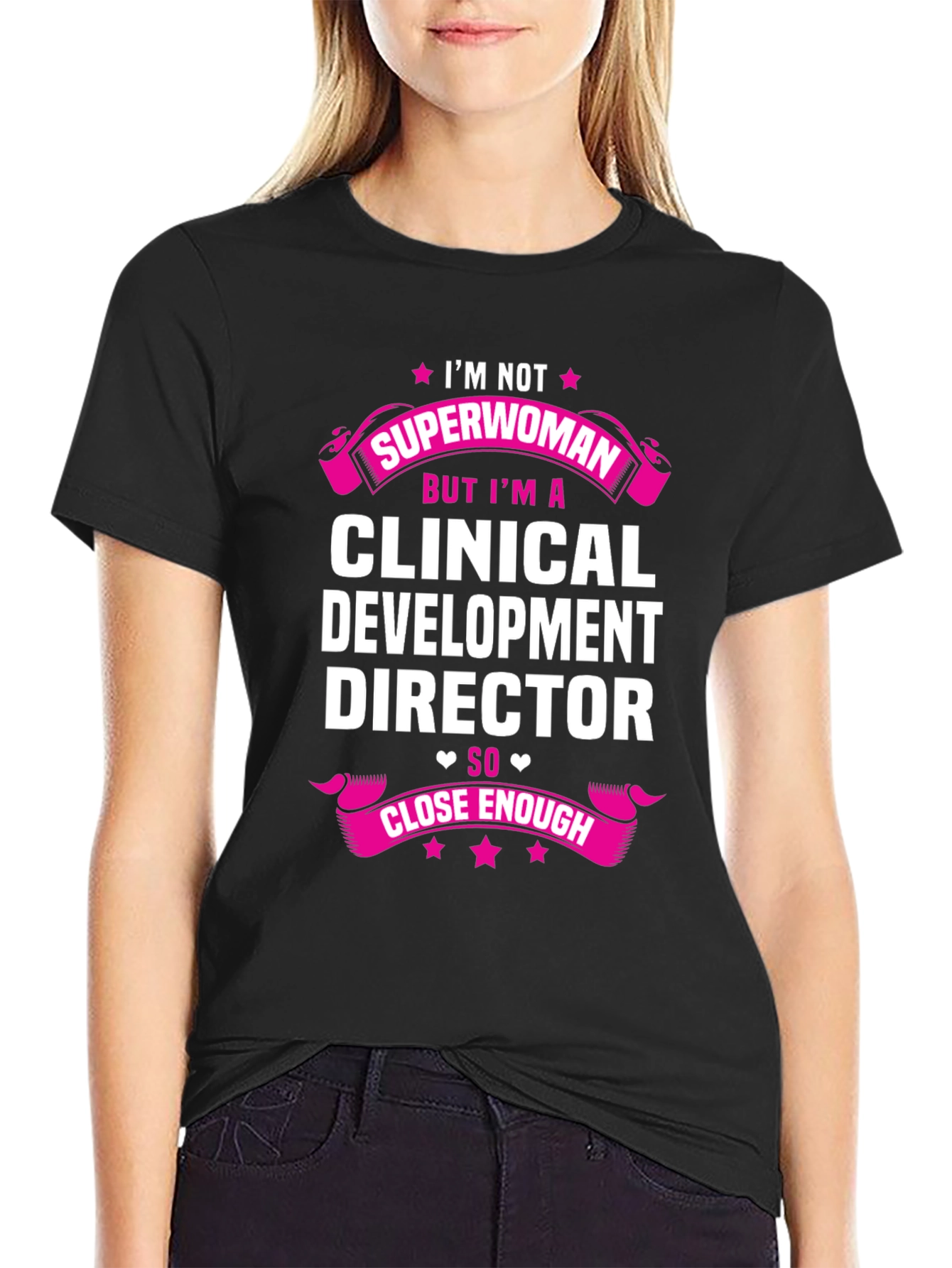 Clinical Development Director T-Shirt - Superwoman Close Enough!