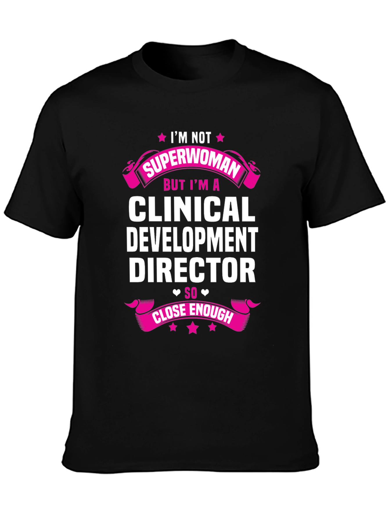 Clinical Development Director T-Shirt - Superwoman Close Enough!