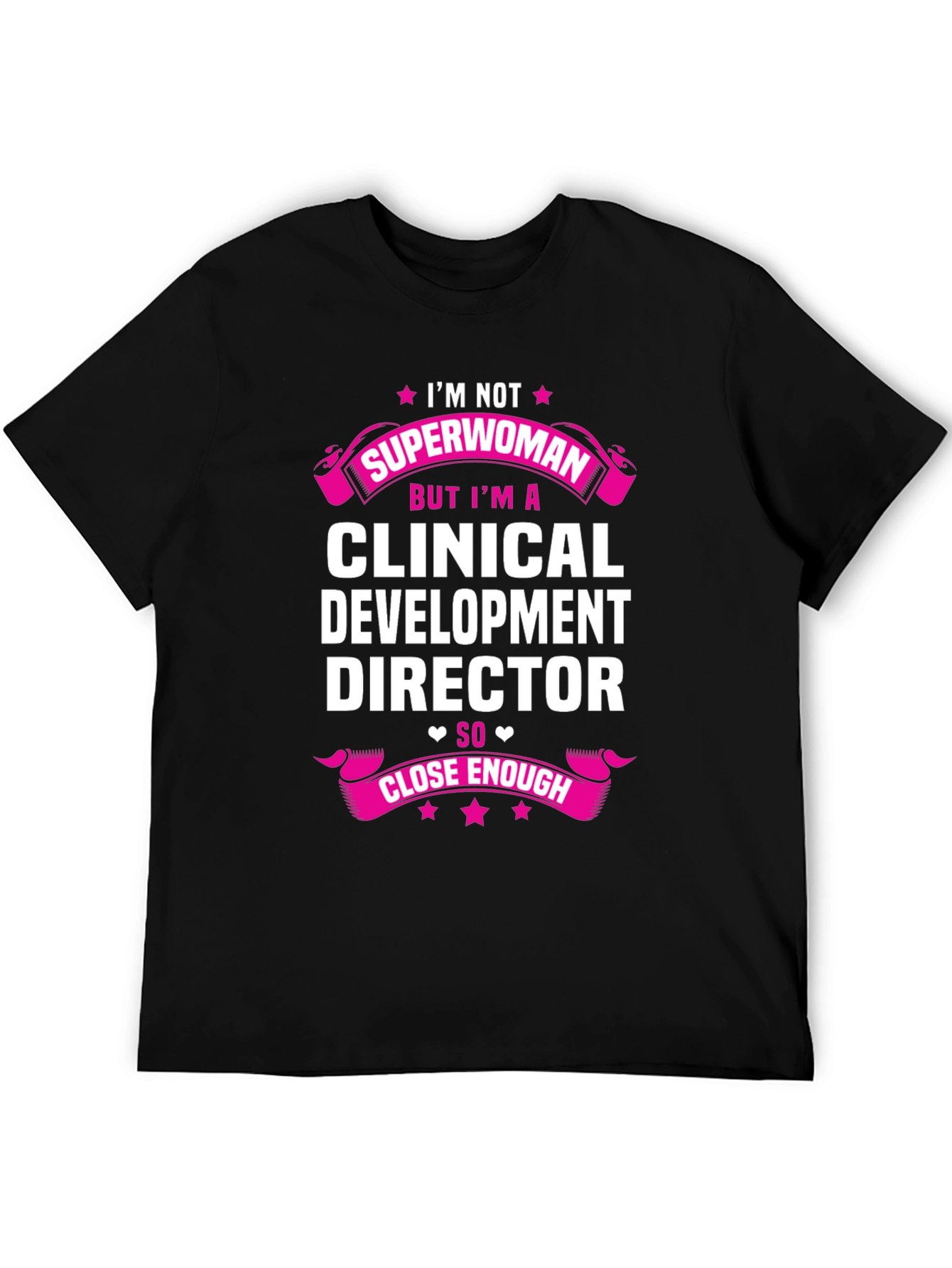 Clinical Development Director T-Shirt - Superwoman Close Enough!