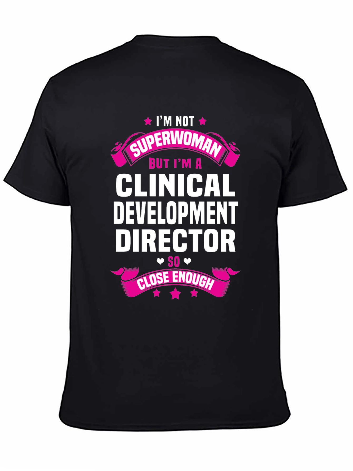 Clinical Development Director T-Shirt - Superwoman Close Enough!