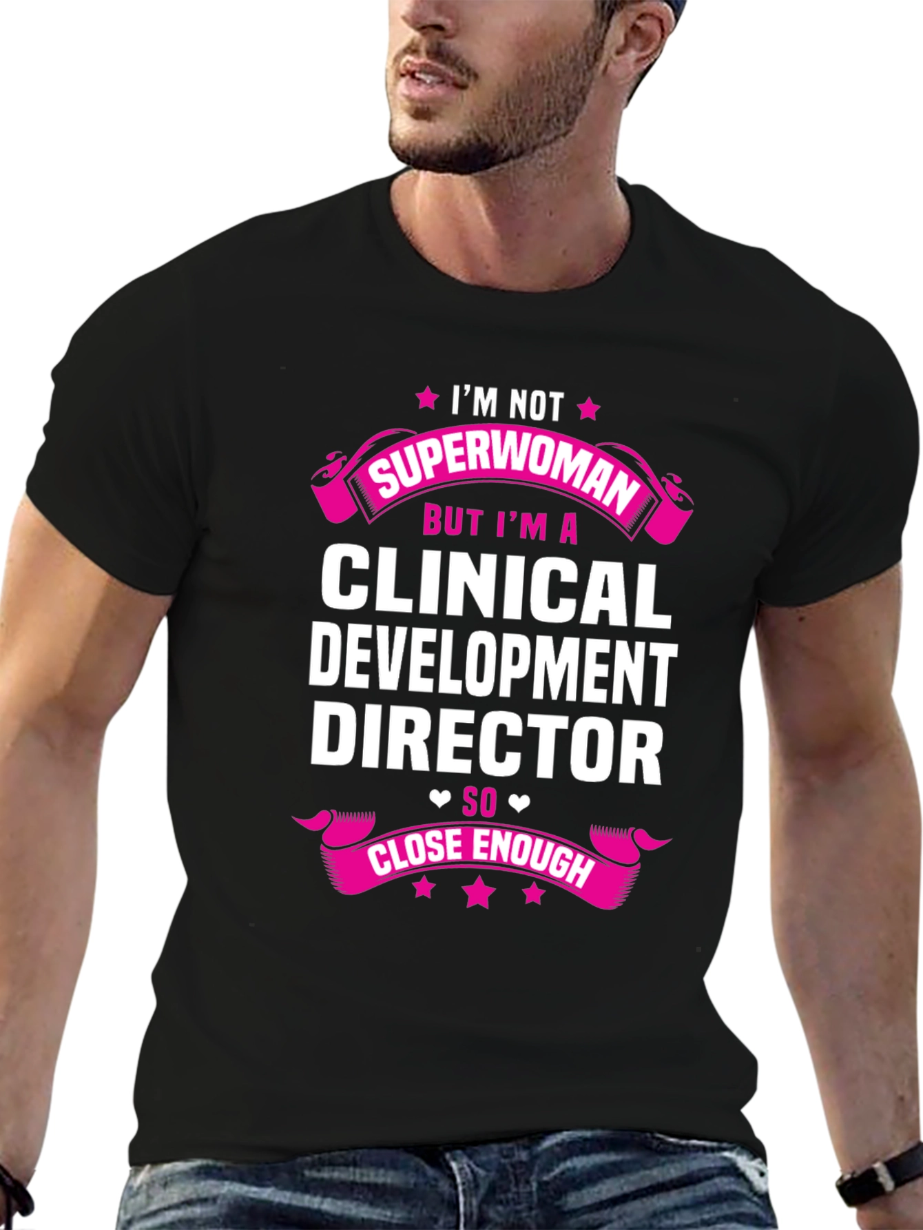 Clinical Development Director T-Shirt - Superwoman Close Enough!
