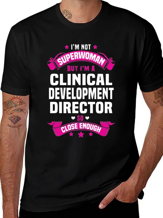 Clinical Development Director T-Shirt - Superwoman Close Enough!