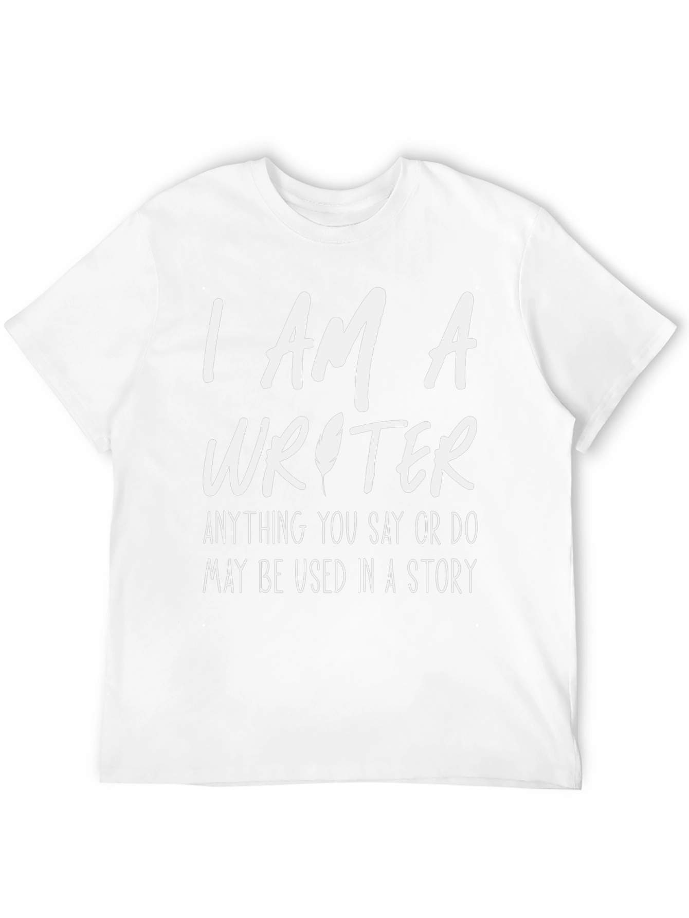 I AM A Writer - Funny Writers T-Shirt