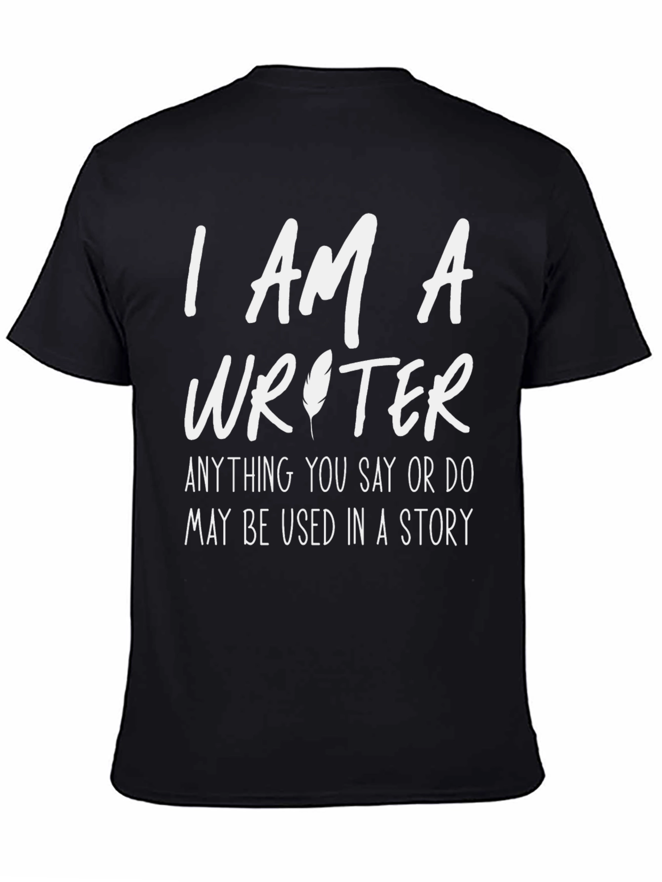I AM A Writer - Funny Writers T-Shirt