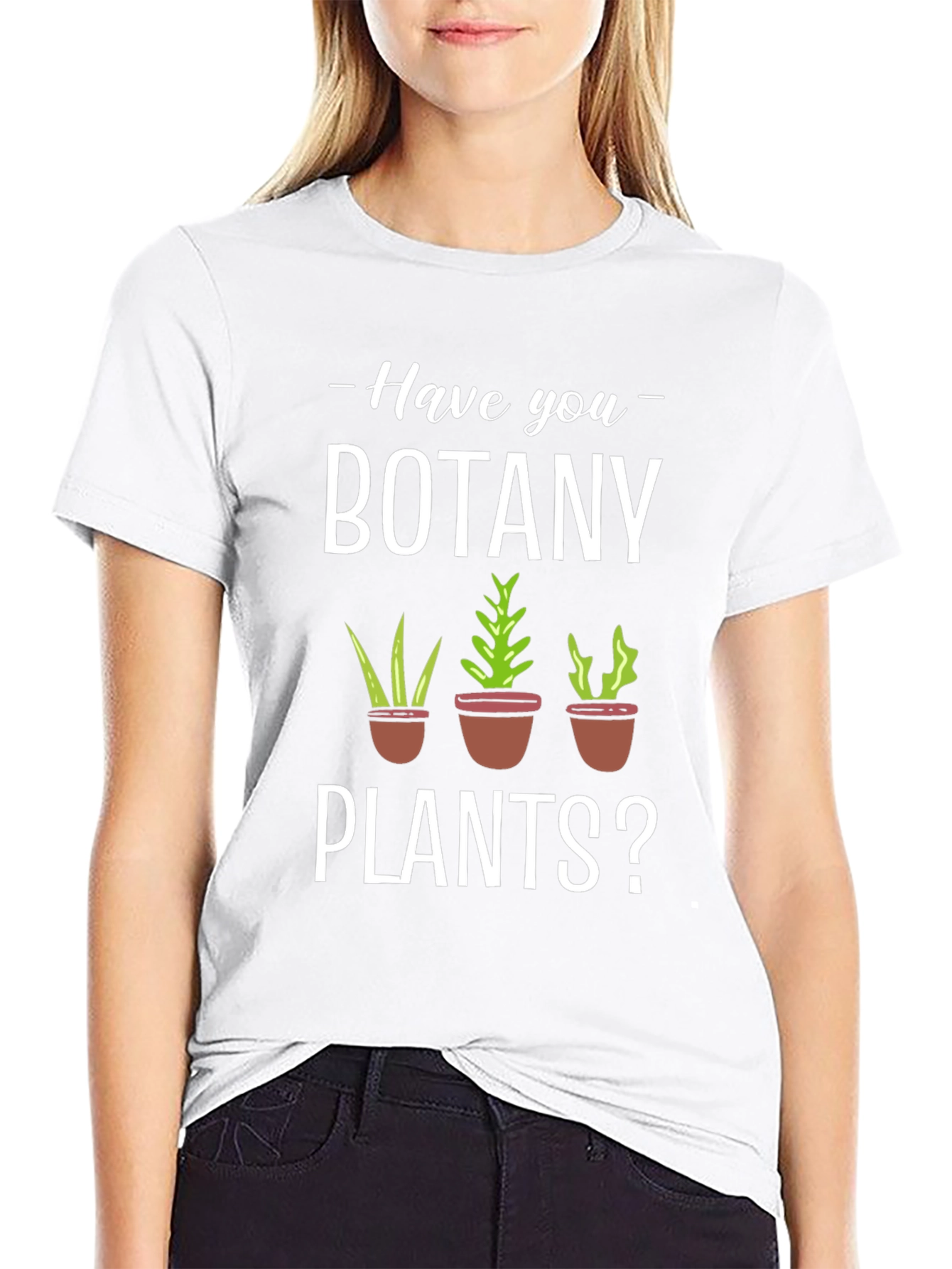 Have You Botany Plants? Graphic Tee