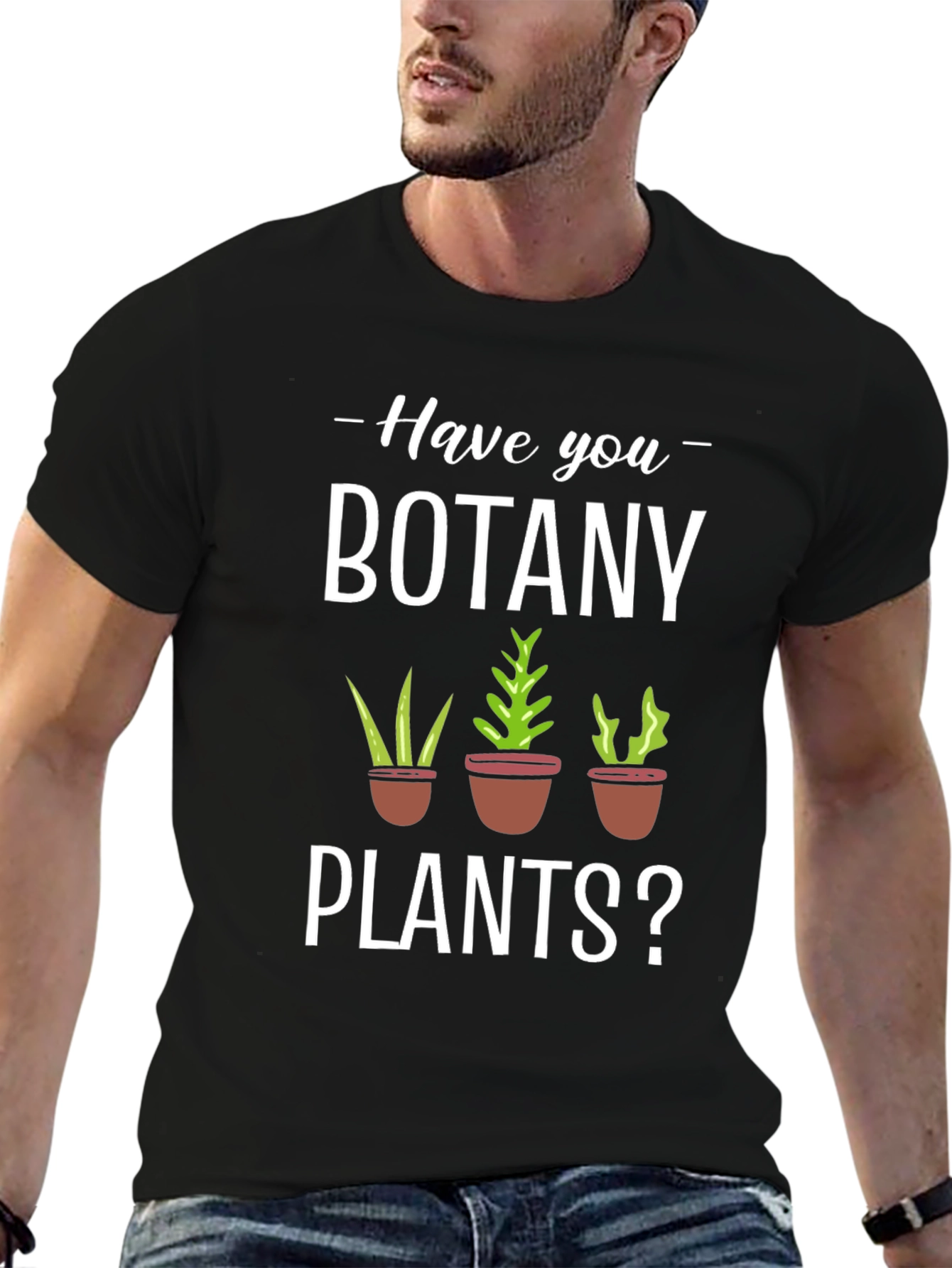 Have You Botany Plants? Graphic Tee