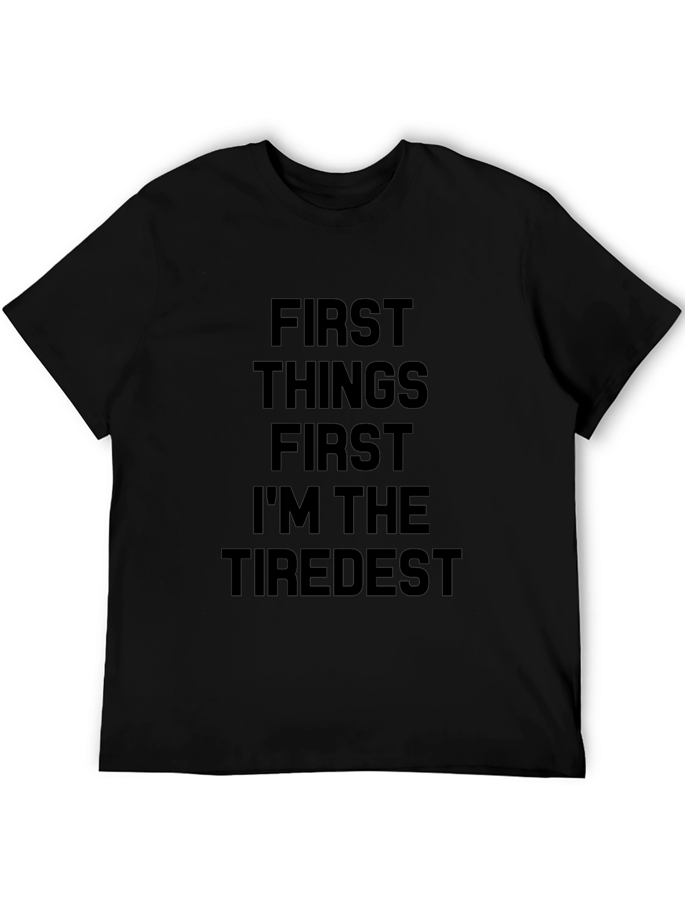 First Things First Tiredest Black T-Shirt