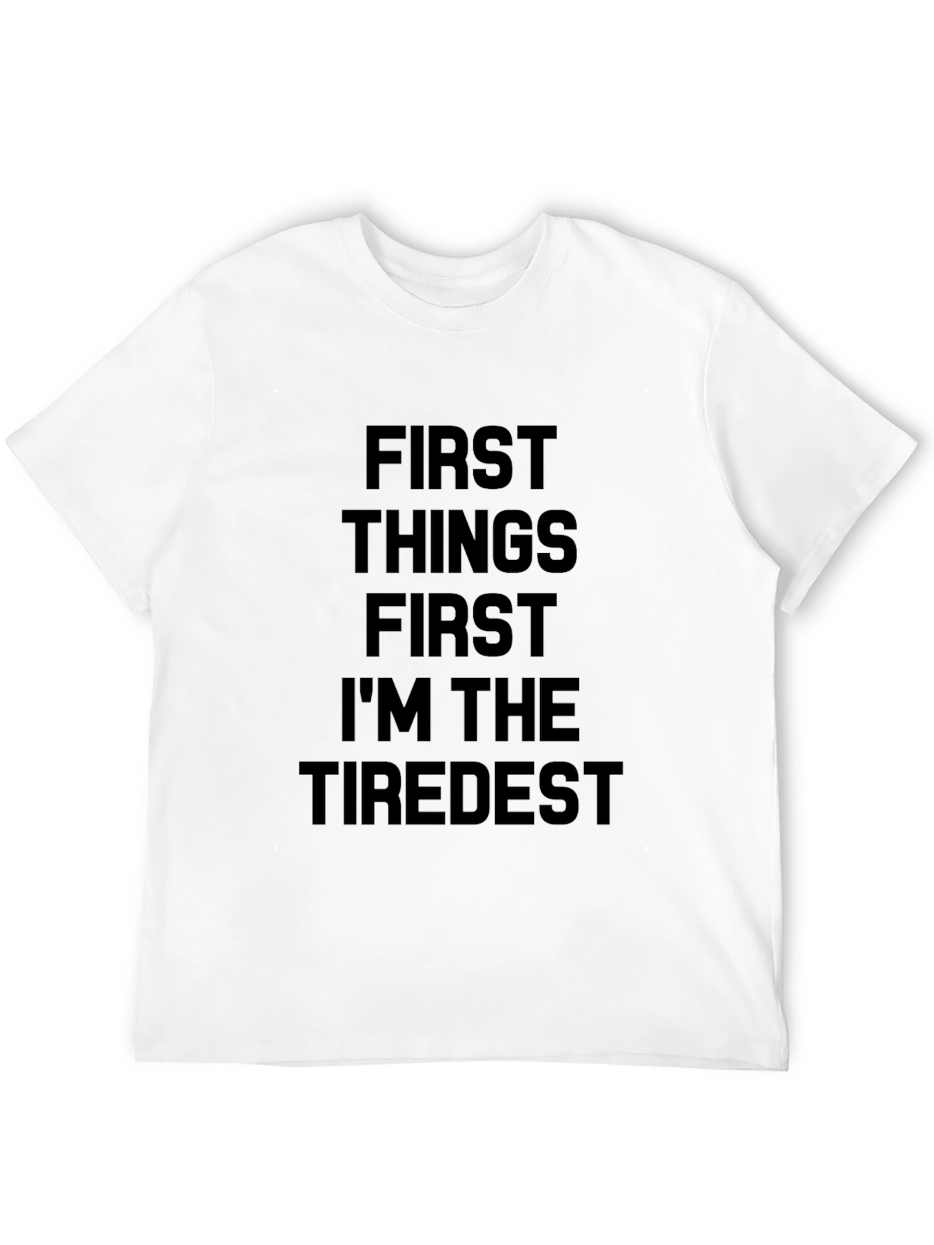 First Things First Tiredest Black T-Shirt