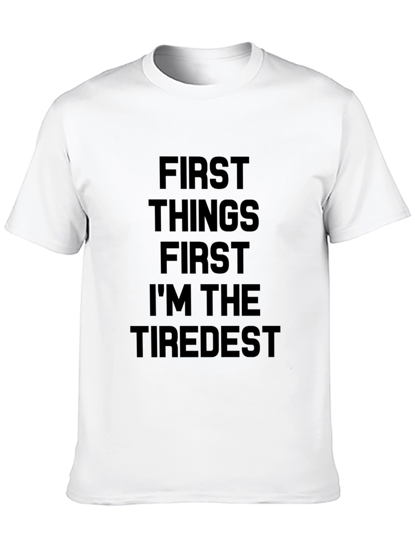 First Things First Tiredest Black T-Shirt