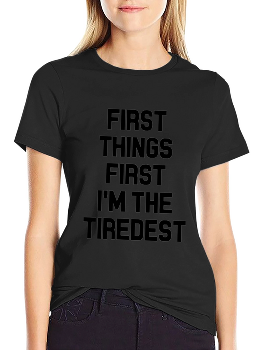 First Things First Tiredest Black T-Shirt