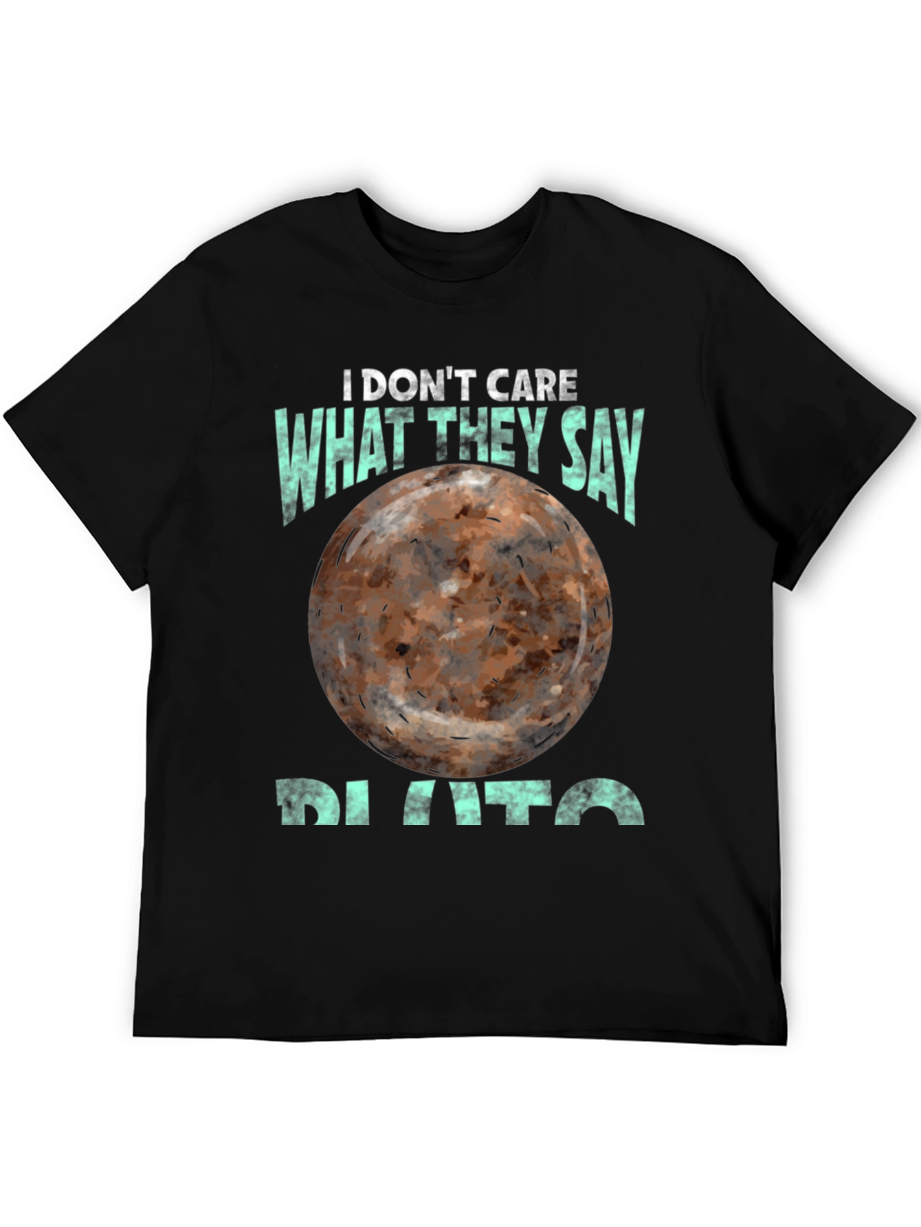 I Dont Care What They Say Pluto T-Shirt