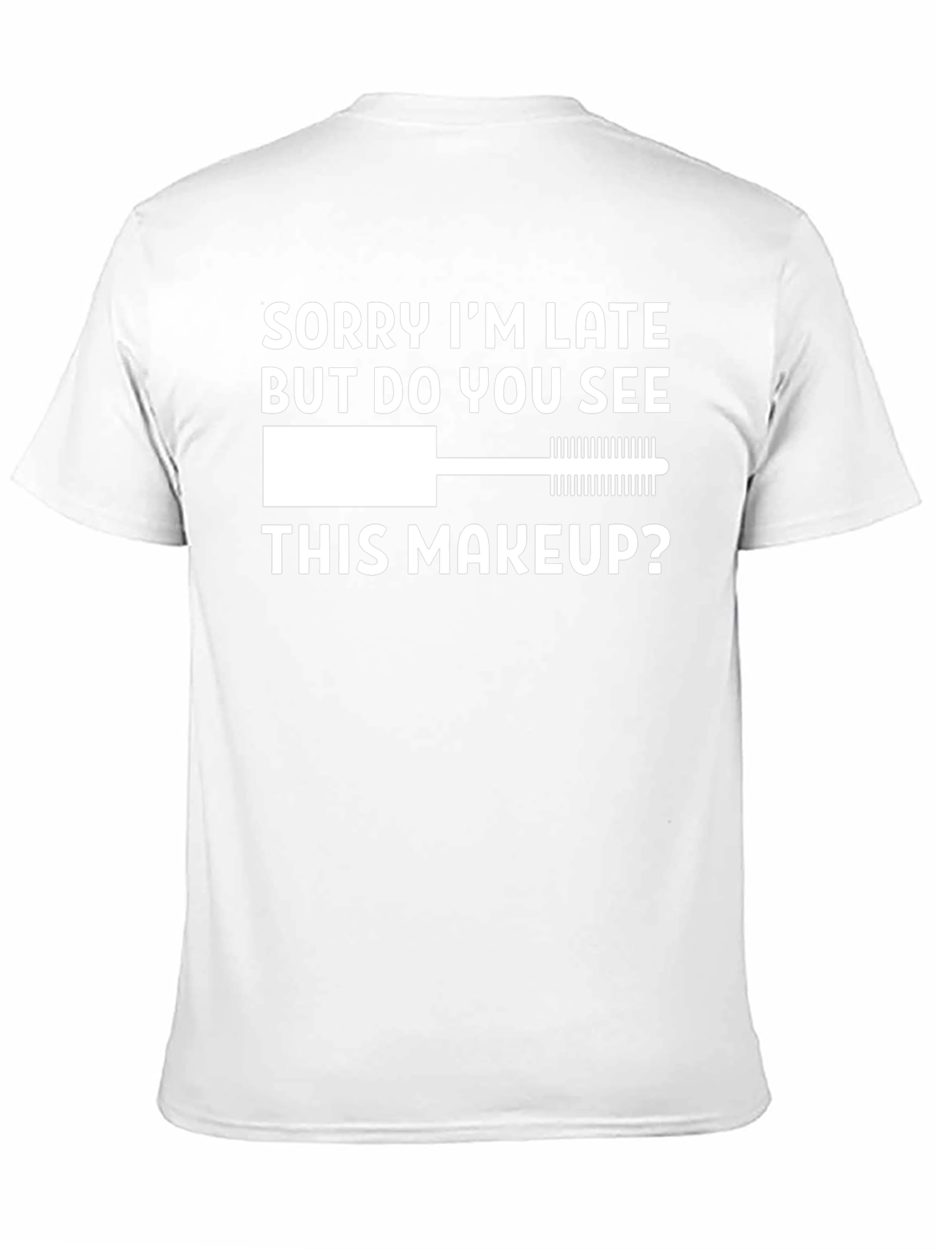 Funny Makeup T-Shirt - Sorry Im Late Tee