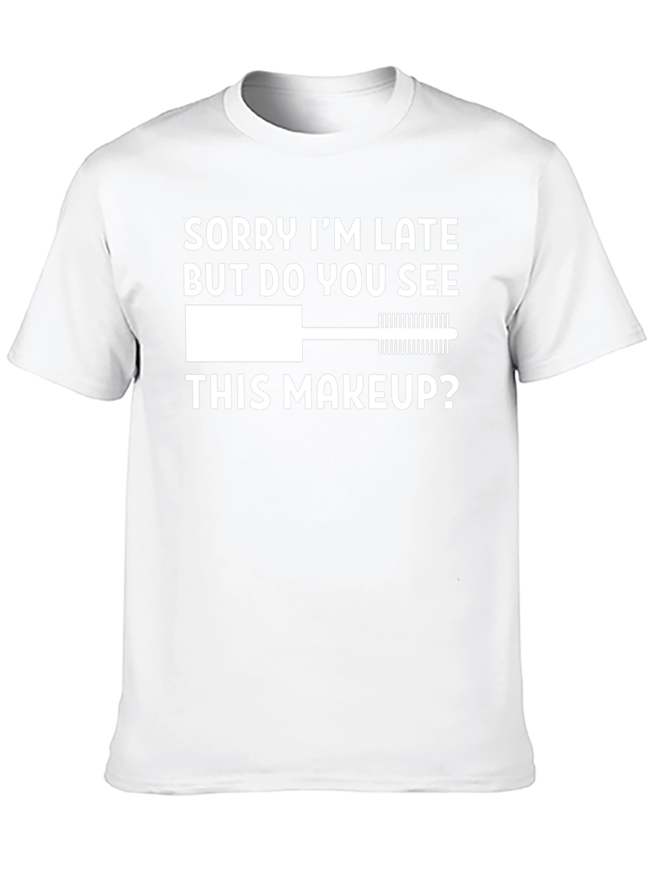 Funny Makeup T-Shirt - Sorry Im Late Tee