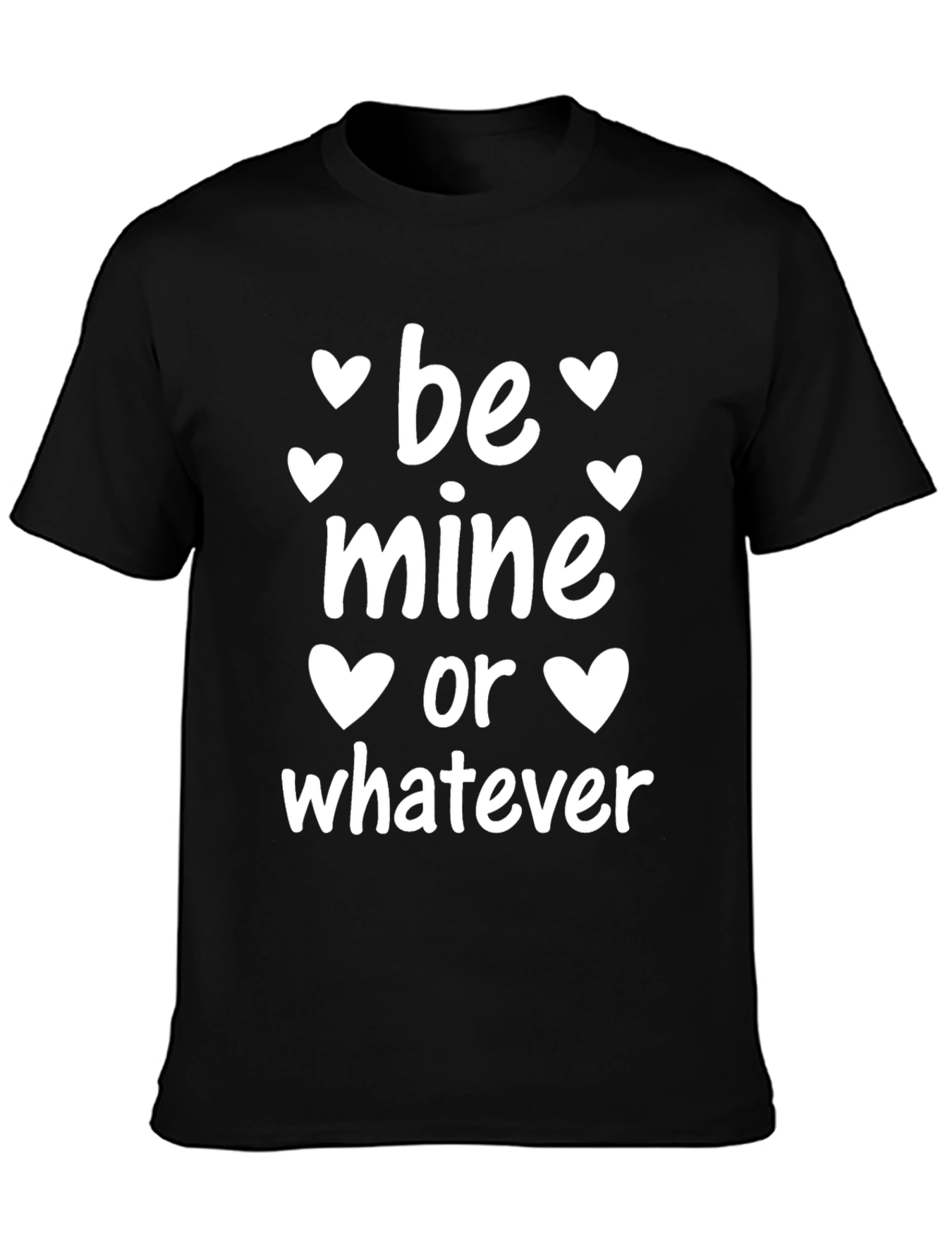 Be Mine Or Whatever Valentines Day Black T-Shirt