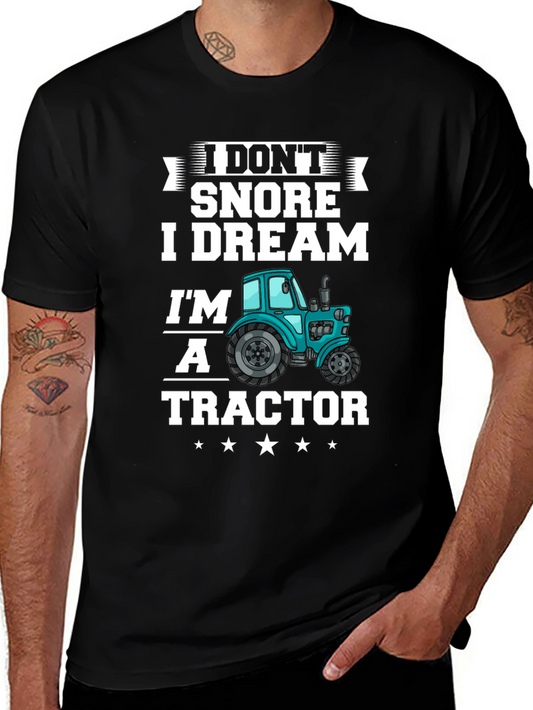 I Dont Snore I Dream Im A Tractor Graphic T-Shirt