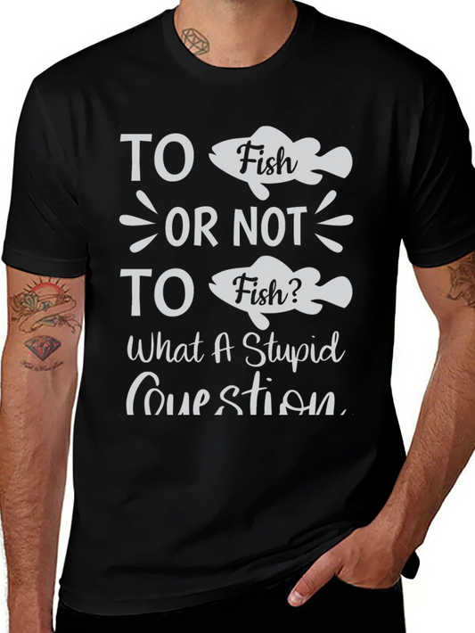 Funny Fishing T-Shirt - To Fish or Not to Fish?