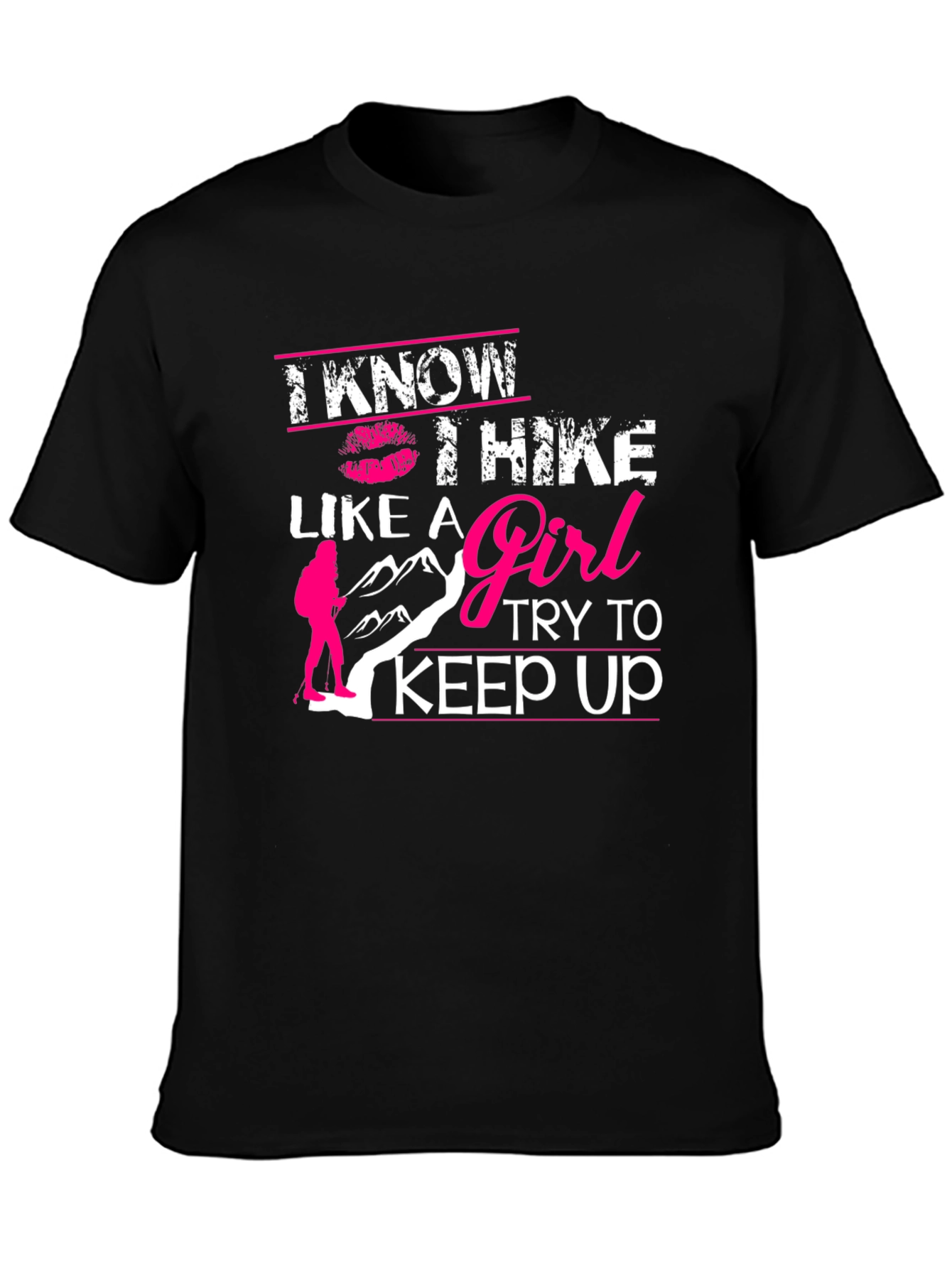 I Know I Hike Like A Girl T-Shirt