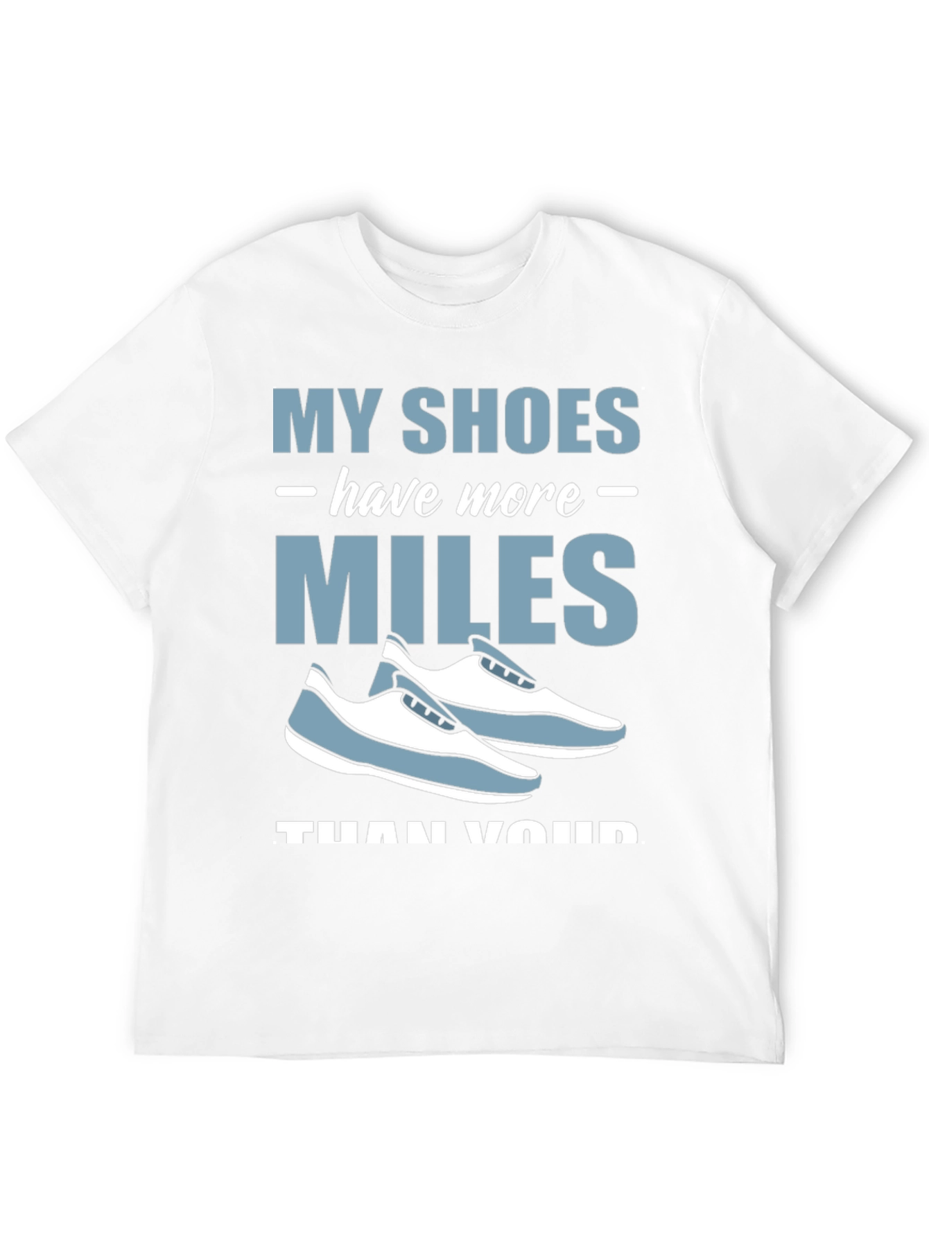 My Shoes Have More Miles T-Shirt