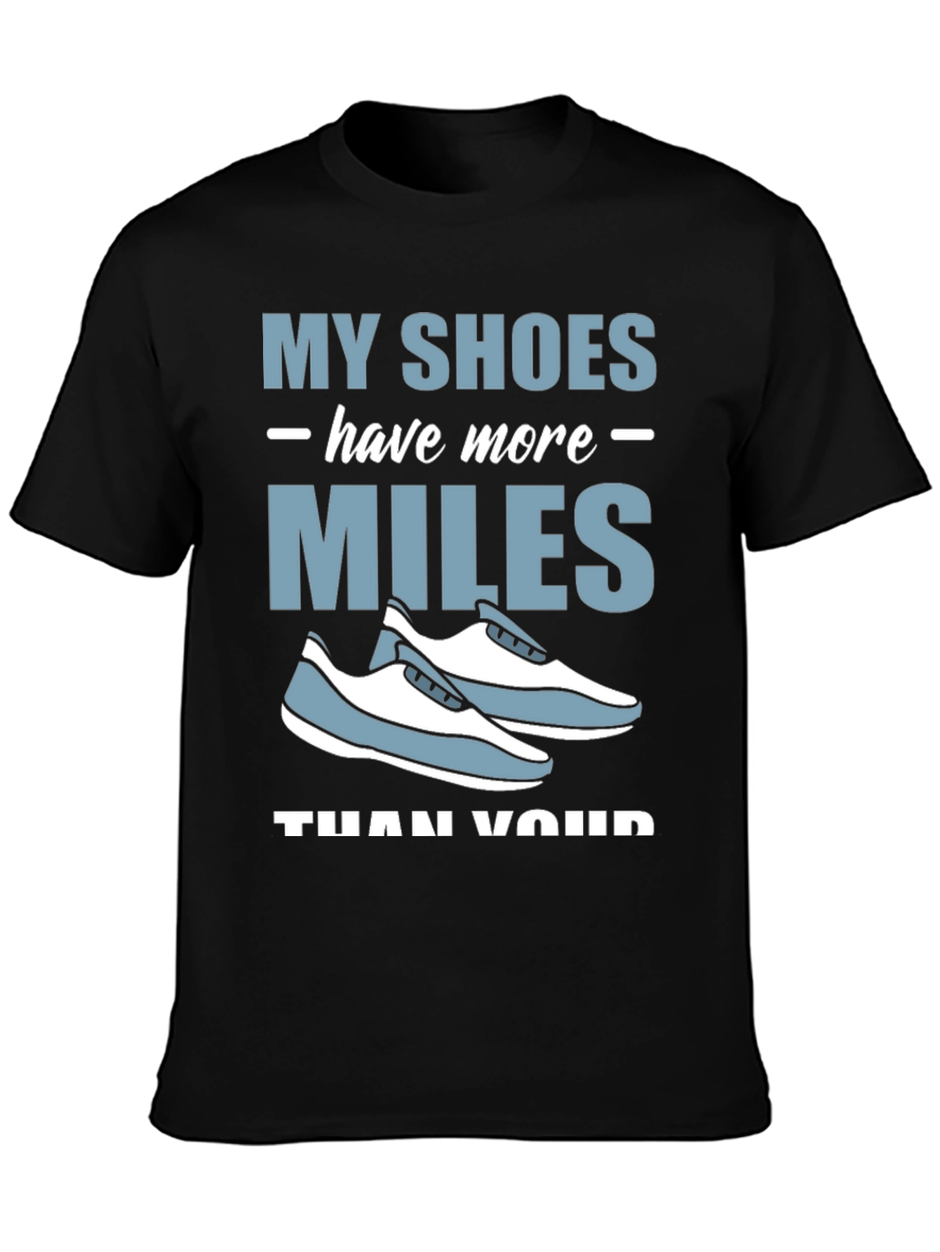 My Shoes Have More Miles T-Shirt