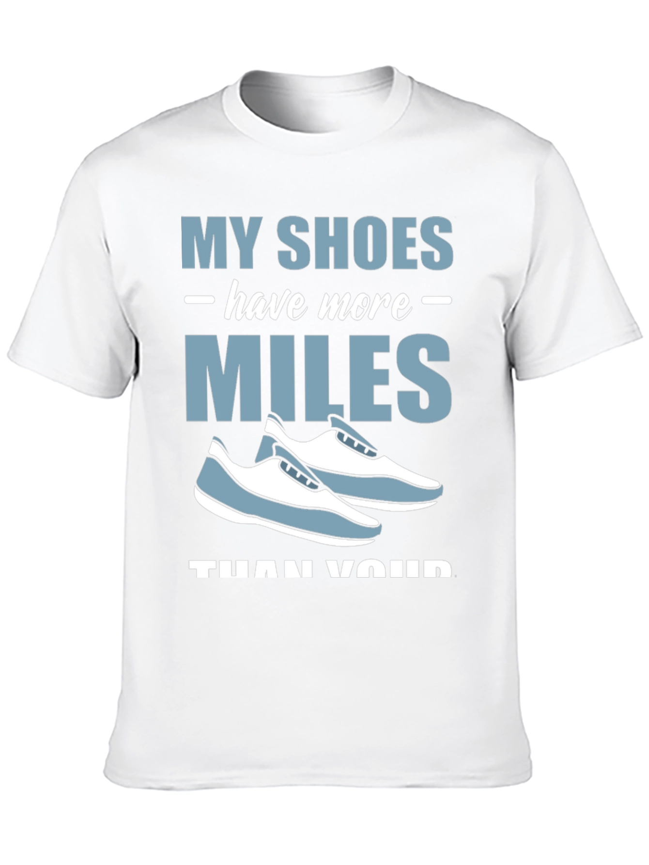 My Shoes Have More Miles T-Shirt