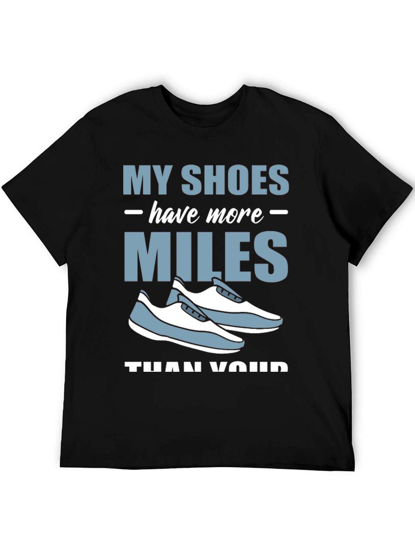 My Shoes Have More Miles T-Shirt