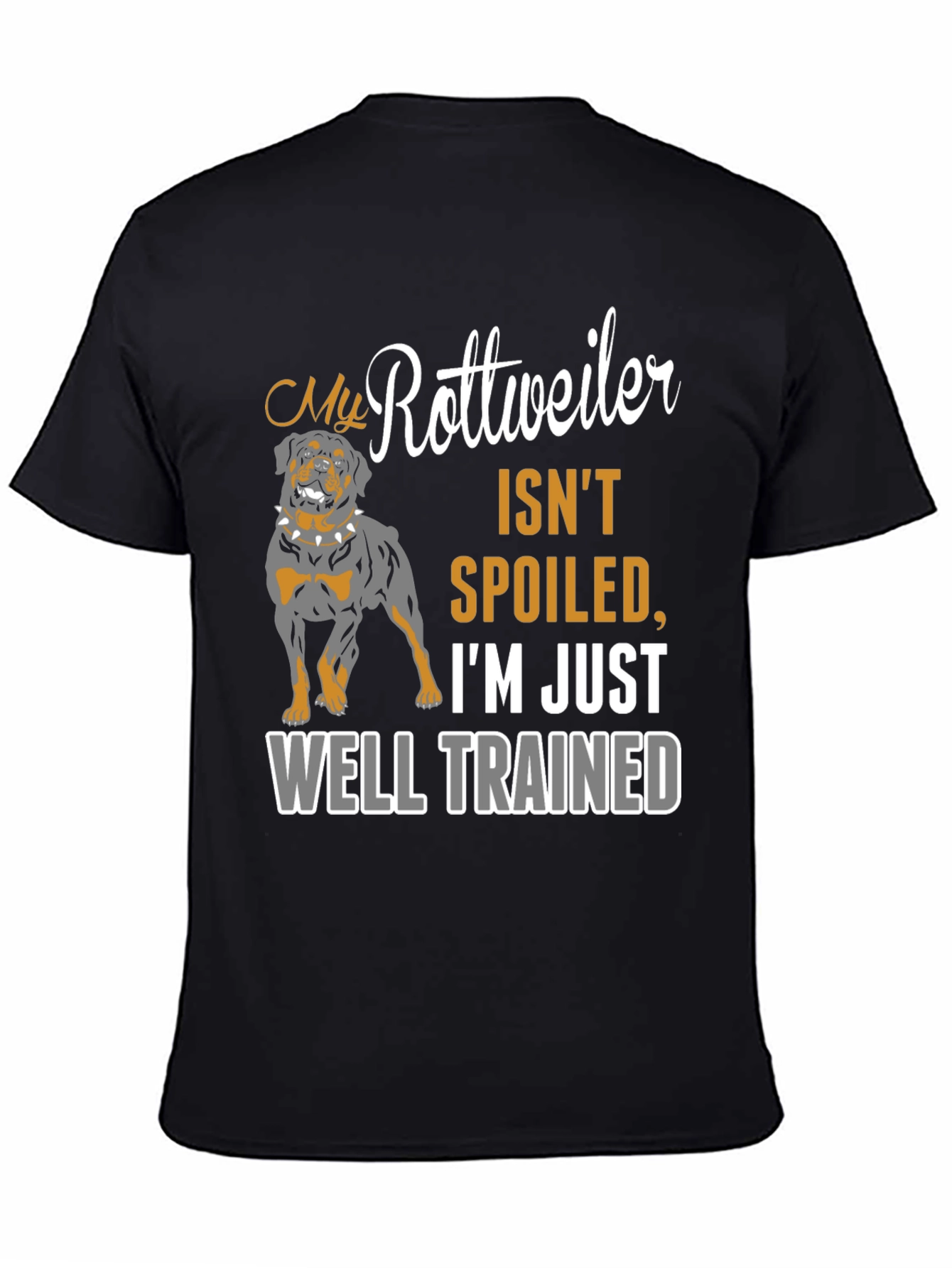 Rottweiler Dog Owner T-Shirt - Well Trained Spoiled Gift