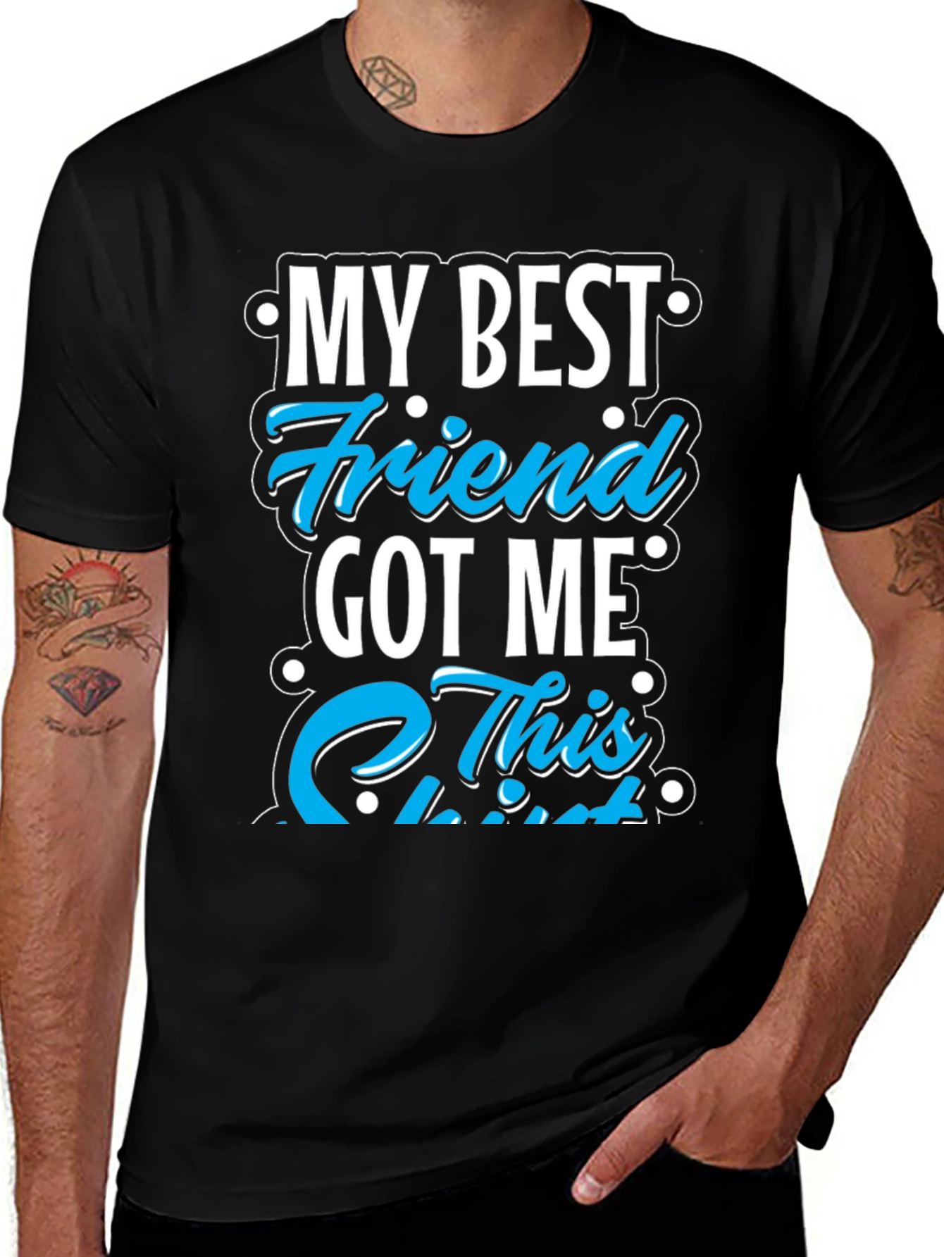 My Best Friend Got Me This T-Shirt