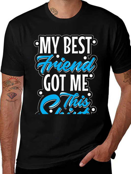 My Best Friend Got Me This T-Shirt