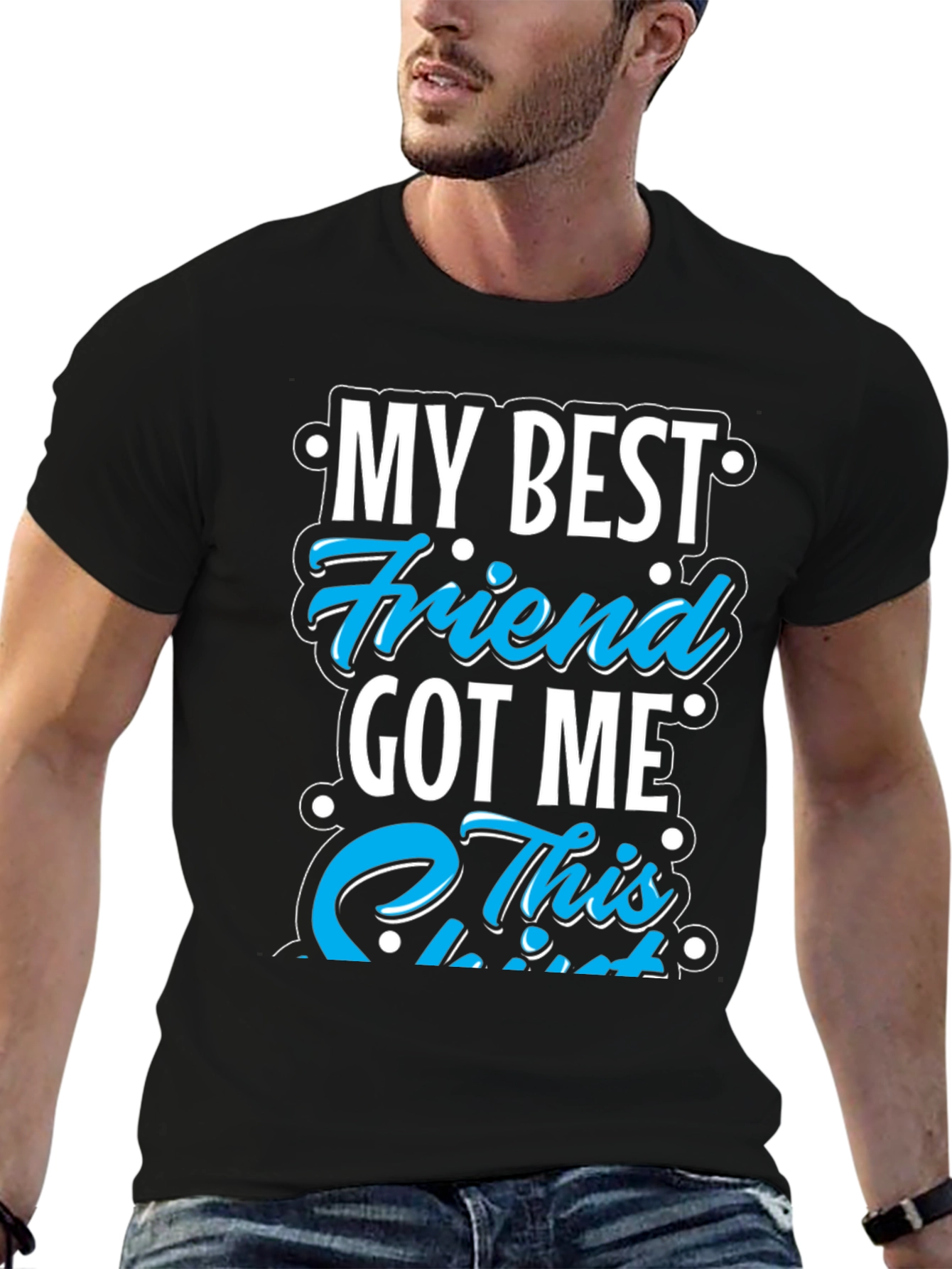 My Best Friend Got Me This T-Shirt