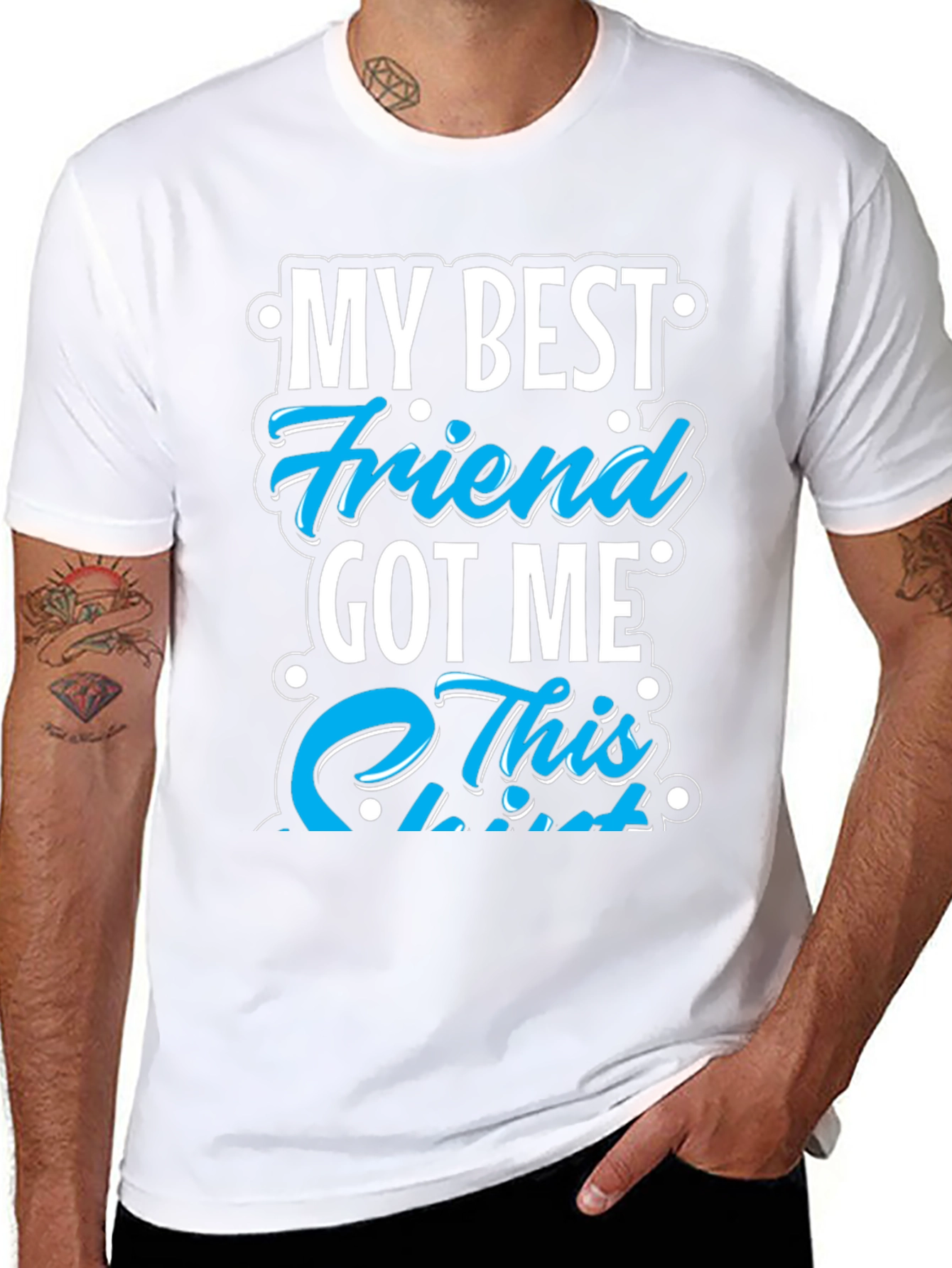 My Best Friend Got Me This T-Shirt
