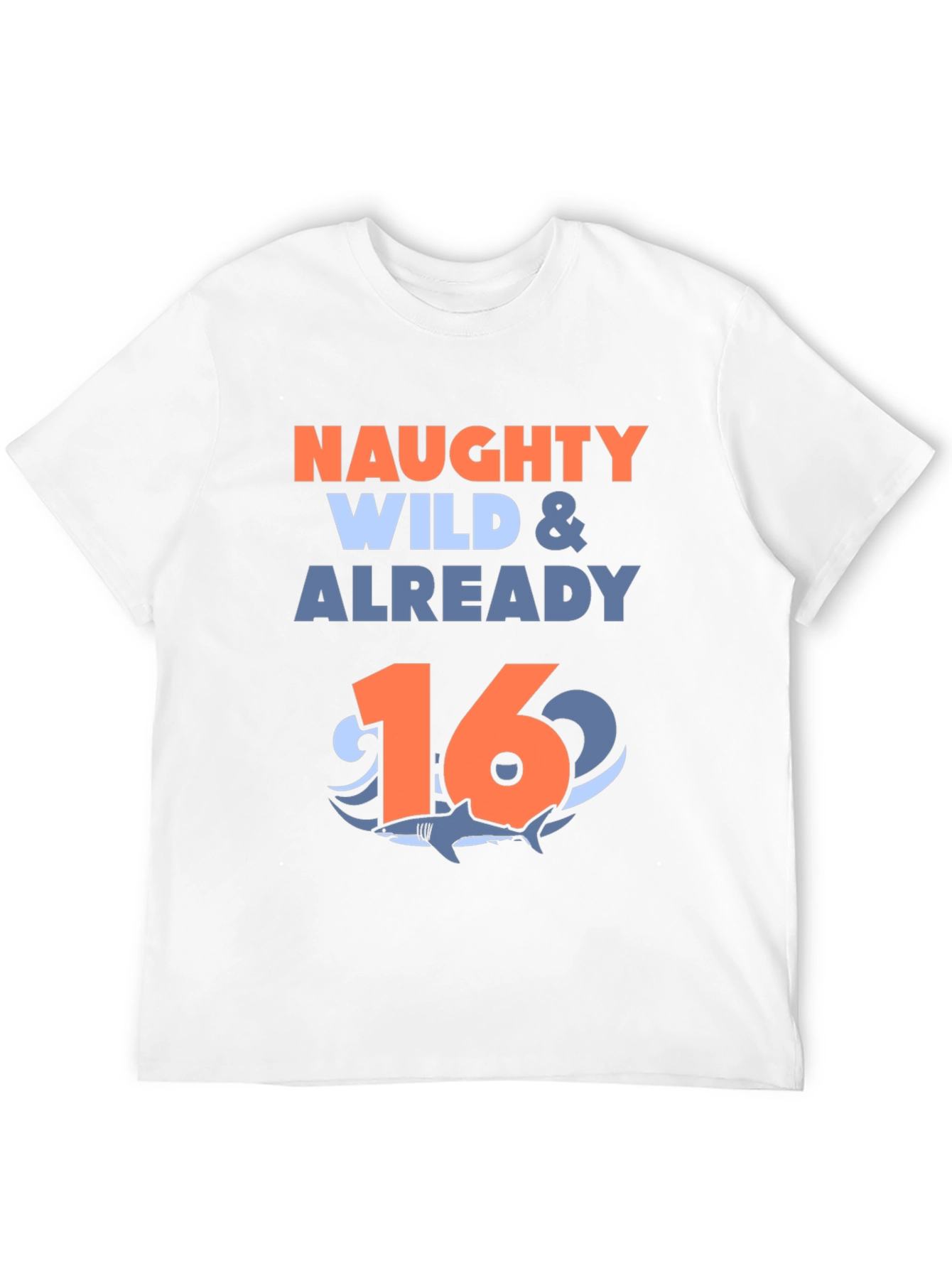Naughty Wild & Already 16 Shark Birthday T-Shirt