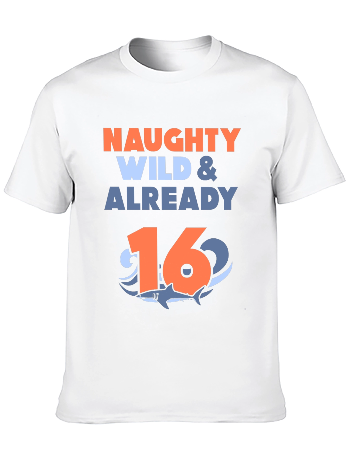 Naughty Wild & Already 16 Shark Birthday T-Shirt