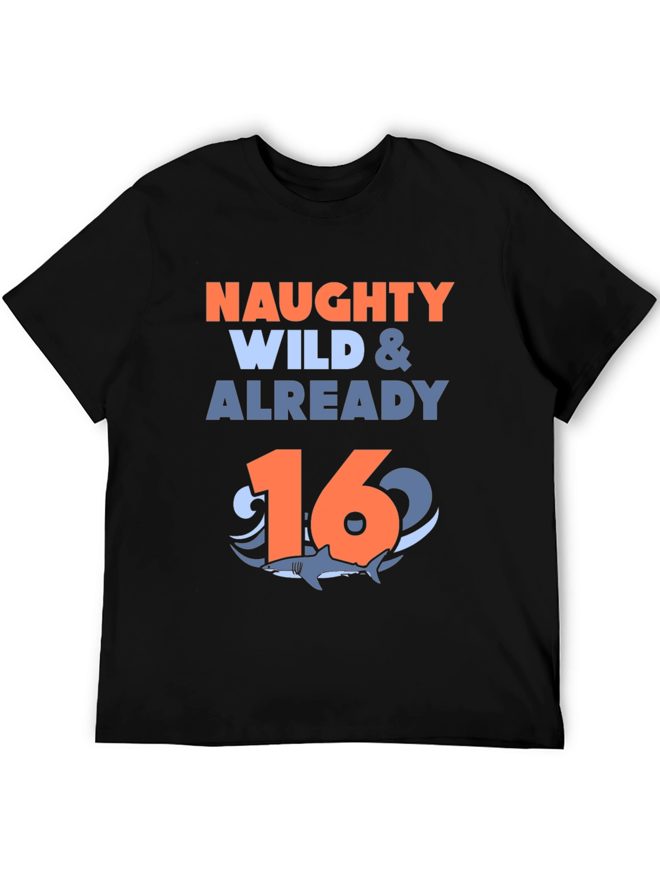 Naughty Wild & Already 16 Shark Birthday T-Shirt