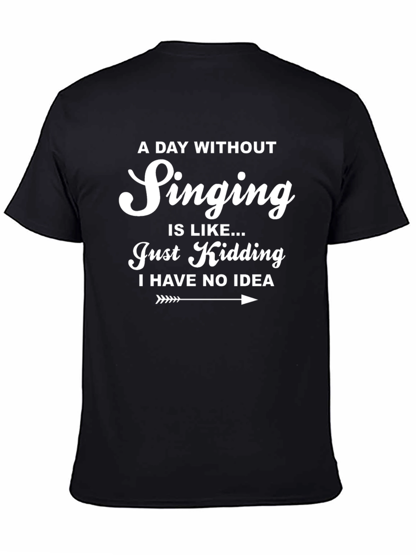 Singing T-Shirt - A Day Without Singing Funny Tee