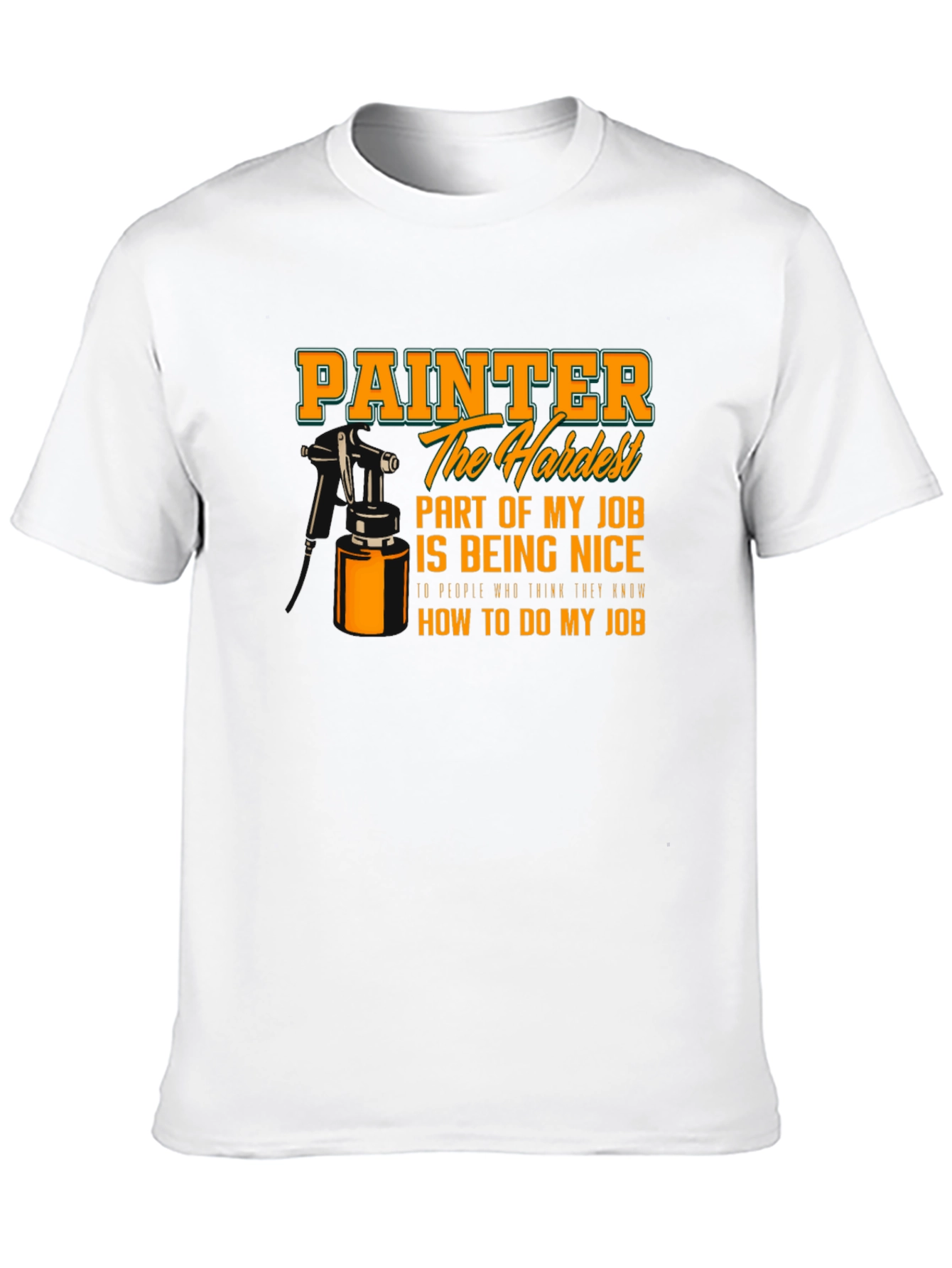Painter Hardest Part of My Job T-Shirt