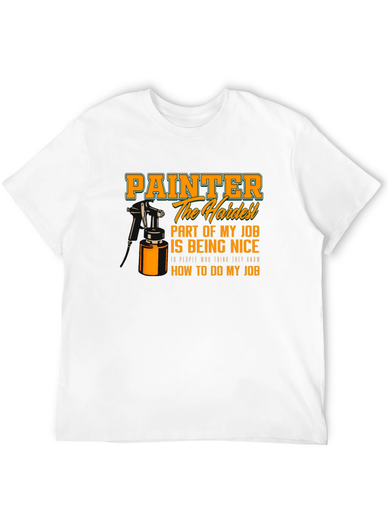Painter Hardest Part of My Job T-Shirt