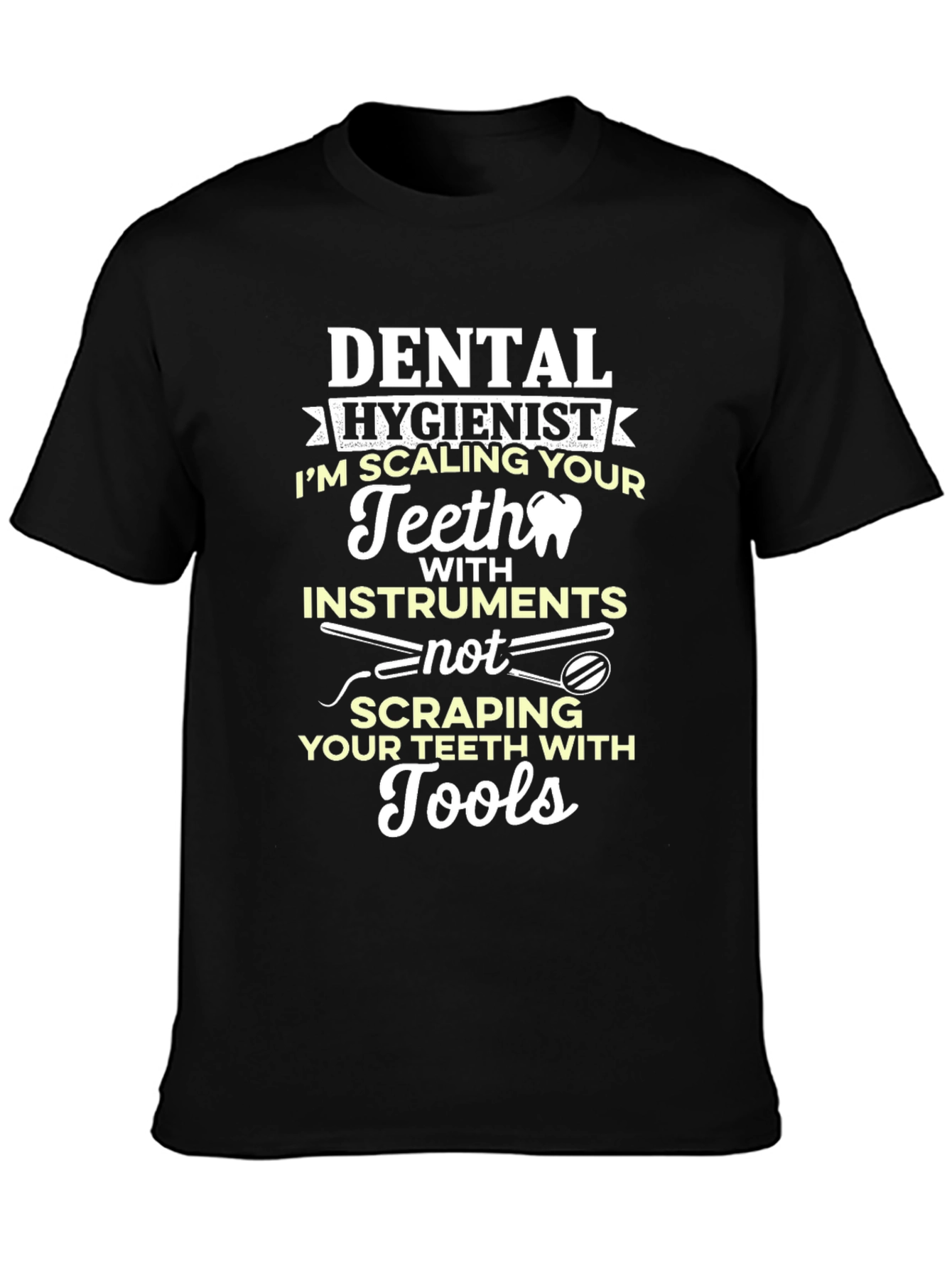 Dental Hygienist T-Shirt: Scaling Teeth with Instruments