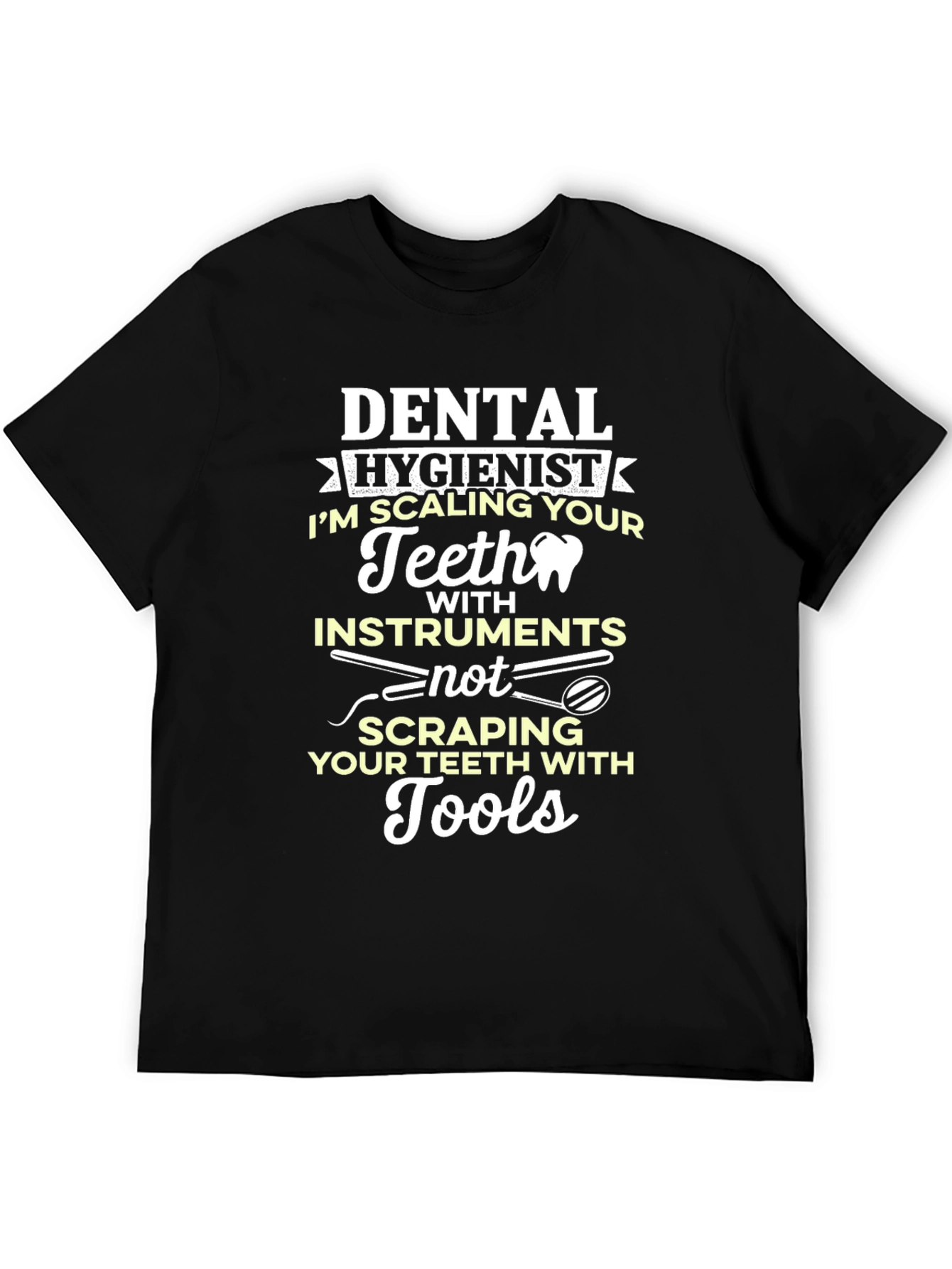 Dental Hygienist T-Shirt: Scaling Teeth with Instruments