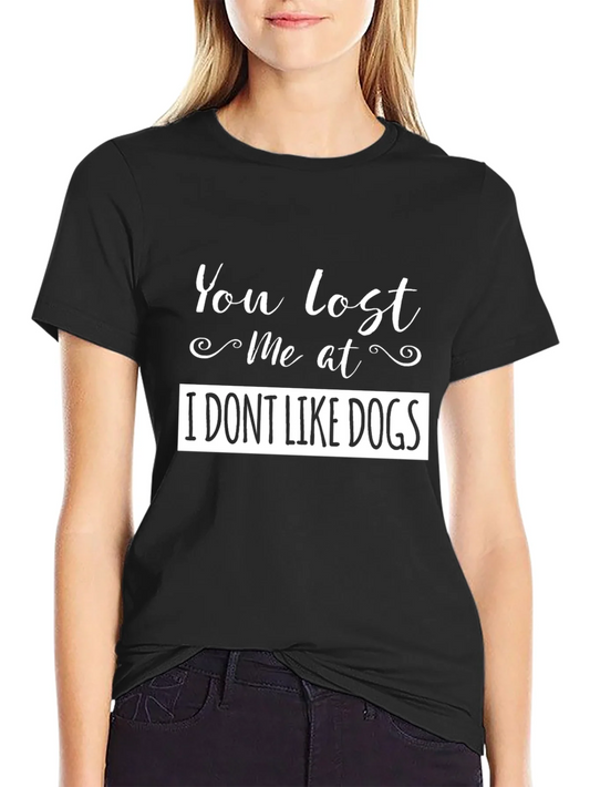 Funny You Lost Me at I DONT LIKE DOGS Black T-Shirt