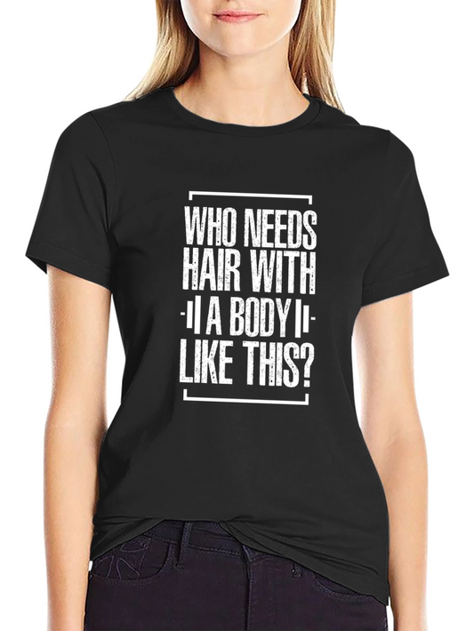 Funny Baldness T-Shirt: Who Needs Hair...